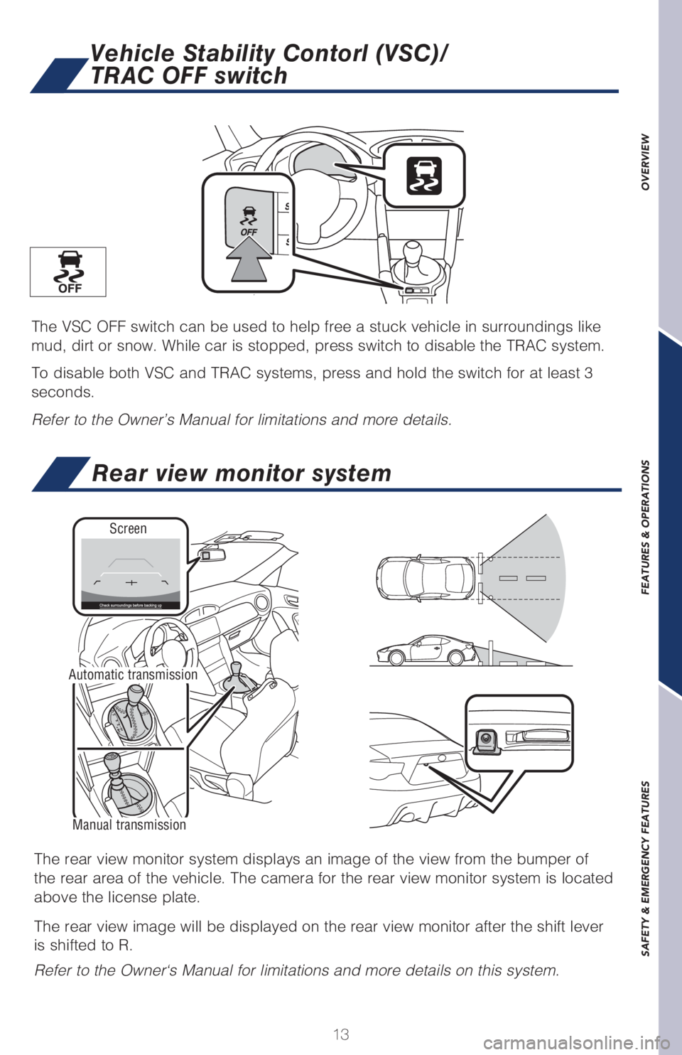 TOYOTA GT86 2019 (in English) User Guide OVERVIEW FEATURES & OPERATIONS SAFETY & EMERGENCY FEATURES
13
Vehicle Stability Contorl (VSC)/
TRAC OFF switch
The VSC OFF switch can be used to help free a stuck vehicle in surroundings like
mud, d TOYOTA GT86 2019 (in English) User Guide OVERVIEW FEATURES & OPERATIONS SAFETY & EMERGENCY FEATURES
13
Vehicle Stability Contorl (VSC)/
TRAC OFF switch
The VSC OFF switch can be used to help free a stuck vehicle in surroundings like
mud, d