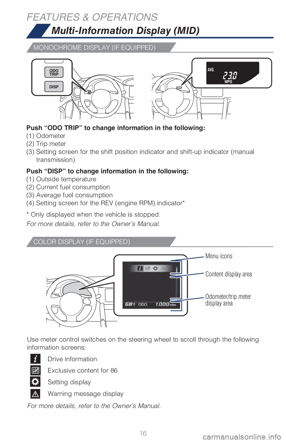 TOYOTA GT86 2019 (in English) User Guide 16
Multi-Information Display (MID)
Push “ODO TRIP” to change information in the following:
(1) Odometer
(2) Trip meter
(3) Setting screen for the shift position indicator and shift-up indicator (m TOYOTA GT86 2019 (in English) User Guide 16
Multi-Information Display (MID)
Push “ODO TRIP” to change information in the following:
(1) Odometer
(2) Trip meter
(3) Setting screen for the shift position indicator and shift-up indicator (m