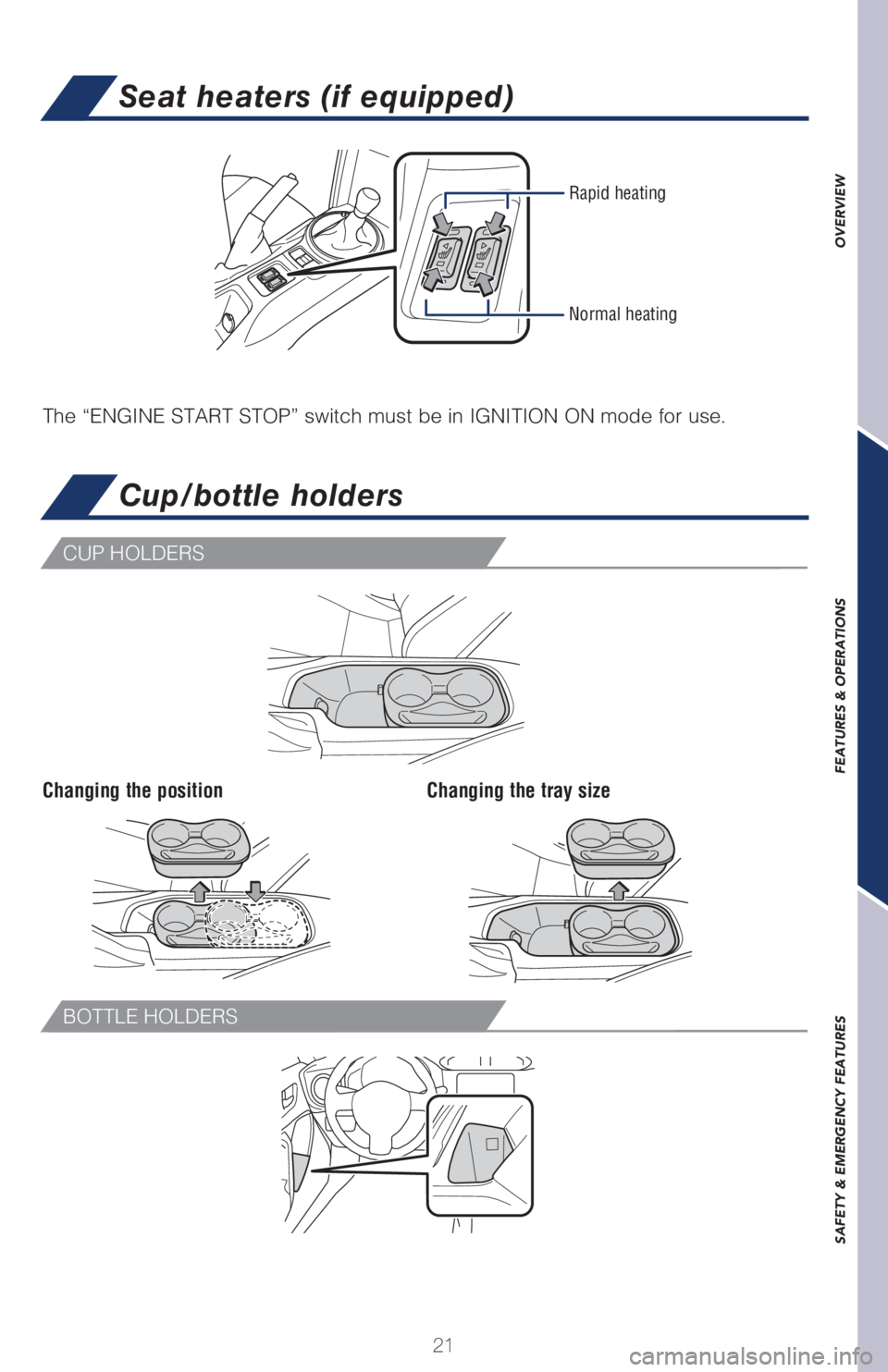 TOYOTA GT86 2019   (in English) Owners Manual OVERVIEW FEATURES & OPERATIONS SAFETY & EMERGENCY FEATURES
21
Seat heaters (if equipped)
The “ENGINE START STOP” switch must be in IGNITION ON mode for use.
Rapid heating
Normal heating
Cup/bottle