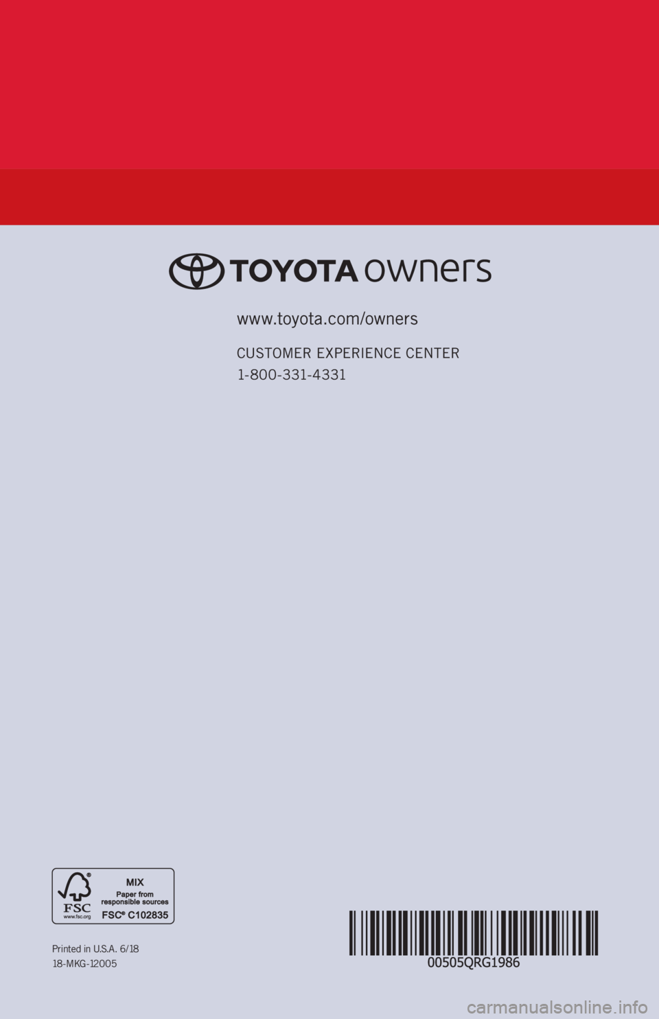 TOYOTA GT86 2019 (in English) Owners Guide www.toyota.com/owners
CUSTOMER EXPERIENCE CENTER
1- 8 0 0 - 3 31- 4 3 31
Printed in U.S.A. 6/18
18 - M K G -12 0 0 5 TOYOTA GT86 2019 (in English) Owners Guide www.toyota.com/owners
CUSTOMER EXPERIENCE CENTER
1- 8 0 0 - 3 31- 4 3 31
Printed in U.S.A. 6/18
18 - M K G -12 0 0 5