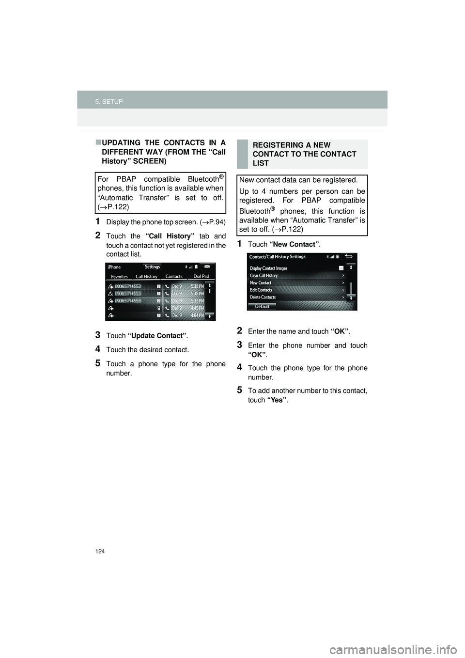 TOYOTA GT86 2019 Accessories, Audio & Navigation (in English) 124
5. SETUP
Highlander_Navi_MXS
UPDATING THE CONTACTS IN A
DIFFERENT WAY (FROM THE “Call
History” SCREEN)
1Display the phone top screen. (P.94)
2Touch the “Call History” tab and
touch TOYOTA GT86 2019 Accessories, Audio & Navigation (in English) 124
5. SETUP
Highlander_Navi_MXS
UPDATING THE CONTACTS IN A
DIFFERENT WAY (FROM THE “Call
History” SCREEN)
1Display the phone top screen. (P.94)
2Touch the “Call History” tab and
touch