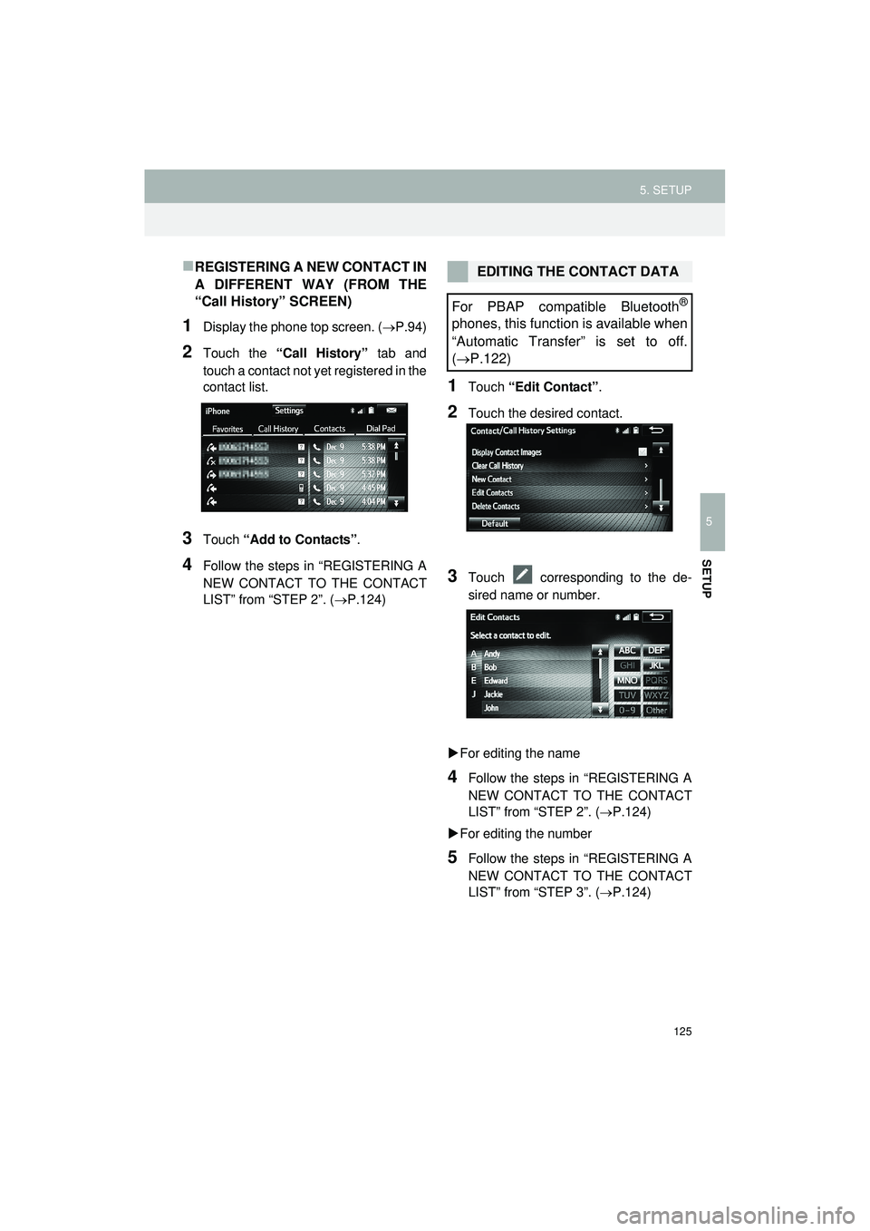 TOYOTA GT86 2019 Accessories, Audio & Navigation (in English) 125
5. SETUP
Highlander_Navi_MXS
5
SETUP
REGISTERING A NEW CONTACT IN
A DIFFERENT WAY (FROM THE
“Call History” SCREEN)
1Display the phone top screen. (P.94)
2Touch the “Call History” ta TOYOTA GT86 2019 Accessories, Audio & Navigation (in English) 125
5. SETUP
Highlander_Navi_MXS
5
SETUP
REGISTERING A NEW CONTACT IN
A DIFFERENT WAY (FROM THE
“Call History” SCREEN)
1Display the phone top screen. (P.94)
2Touch the “Call History” ta
