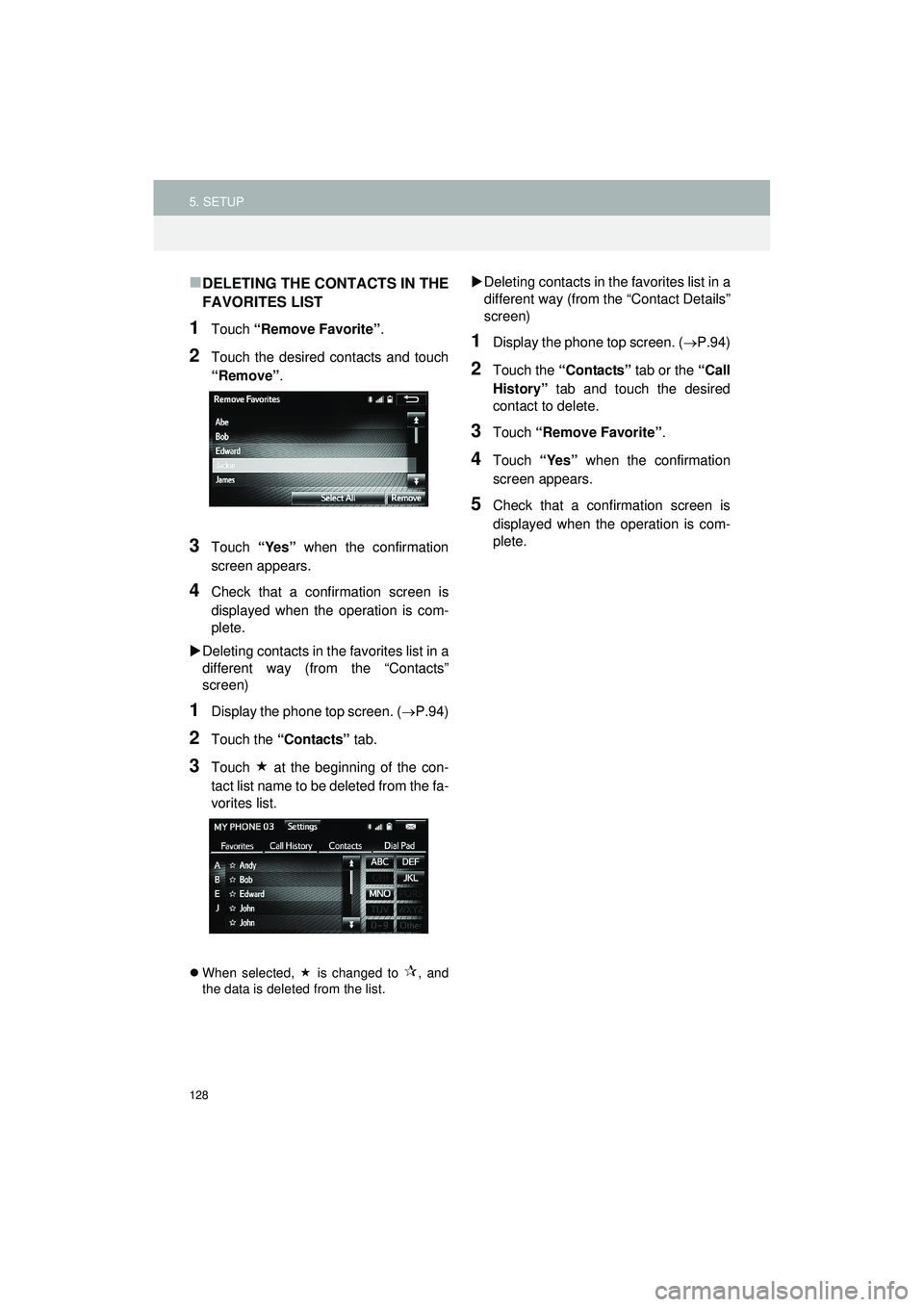TOYOTA GT86 2019  Accessories, Audio & Navigation (in English) 128
5. SETUP
Highlander_Navi_MXS
DELETING THE CONTACTS IN THE
FAVORITES LIST
1Touch “Remove Favorite” .
2Touch the desired contacts and touch
“Remove”.
3Touch “Yes” when the confirmatio
