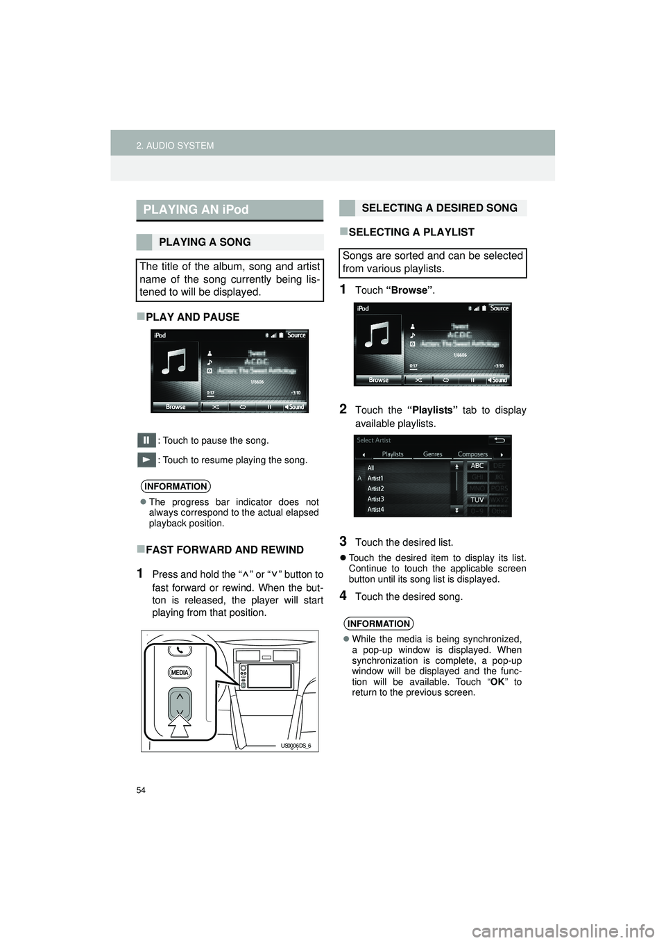 TOYOTA GT86 2019 Accessories, Audio & Navigation (in English) 54
2. AUDIO SYSTEM
Highlander_Navi_MXS
PLAY AND PAUSE
: Touch to pause the song.
: Touch to resume playing the song.
FAST FORWARD AND REWIND
1Press and hold the “ ” or “ ” button to
fast TOYOTA GT86 2019 Accessories, Audio & Navigation (in English) 54
2. AUDIO SYSTEM
Highlander_Navi_MXS
PLAY AND PAUSE
: Touch to pause the song.
: Touch to resume playing the song.
FAST FORWARD AND REWIND
1Press and hold the “ ” or “ ” button to
fast