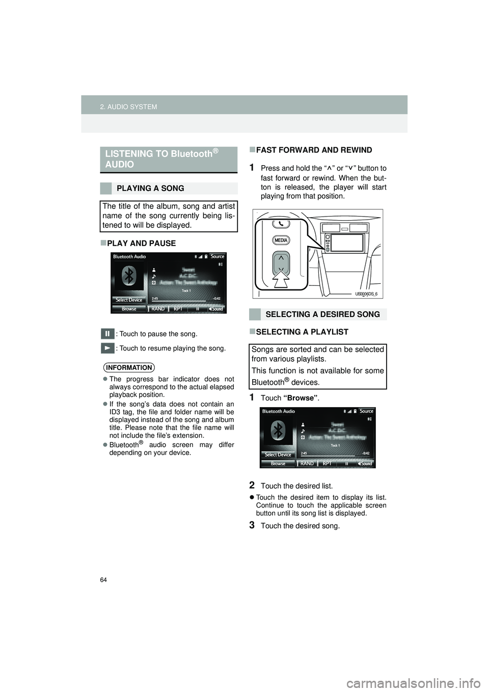 TOYOTA GT86 2019 Accessories, Audio & Navigation (in English) 64
2. AUDIO SYSTEM
Highlander_Navi_MXS
PLAY AND PAUSE
: Touch to pause the song.
: Touch to resume playing the song.
FAST FORWARD AND REWIND
1Press and hold the “ ” or “ ” button to
fast TOYOTA GT86 2019 Accessories, Audio & Navigation (in English) 64
2. AUDIO SYSTEM
Highlander_Navi_MXS
PLAY AND PAUSE
: Touch to pause the song.
: Touch to resume playing the song.
FAST FORWARD AND REWIND
1Press and hold the “ ” or “ ” button to
fast