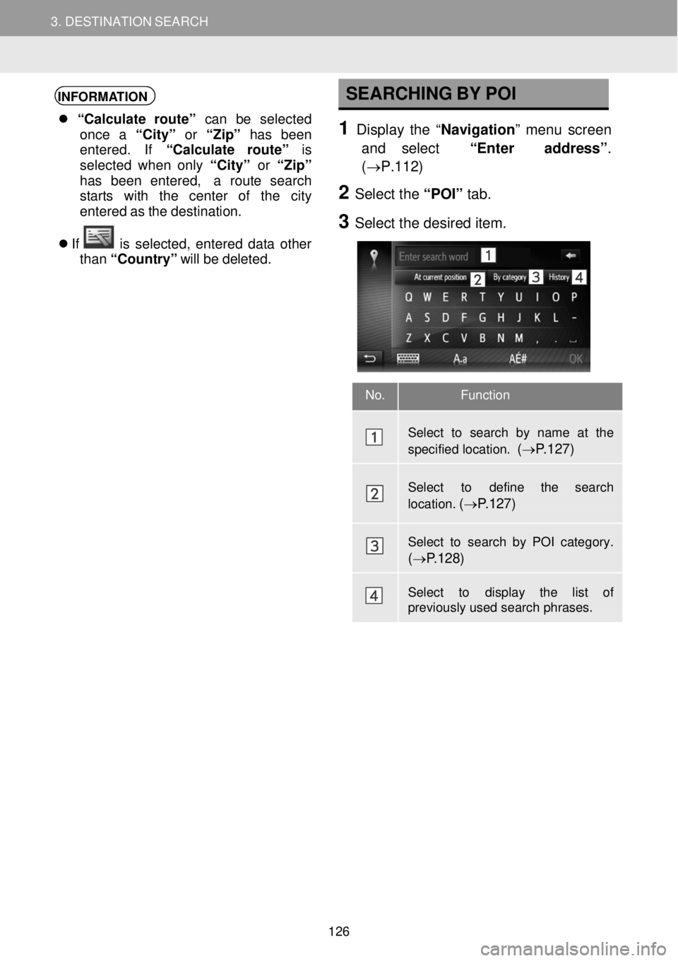 TOYOTA GT86 2019  Accessories, Audio & Navigation (in English) 3. DESTINATION SEARCH 3. DESTINATION SEARCH  
 
 
 
INFORMATION 
 “Calcul ate  route ” can  be  selected 
on ce  a “City”  or “Zip”  has  been 
entered . If  “Calcul ate  route ” is