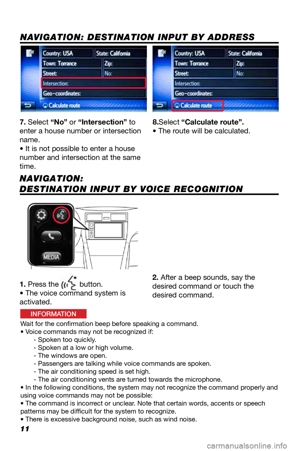 TOYOTA GT86 2019  Accessories, Audio & Navigation (in English) 11
7. Select “No” or “Intersection” to 
enter a house number or intersection 
name.
• It is not possible to enter a house 
number and intersection at the same 
time.
1. Press the 
 button. 
