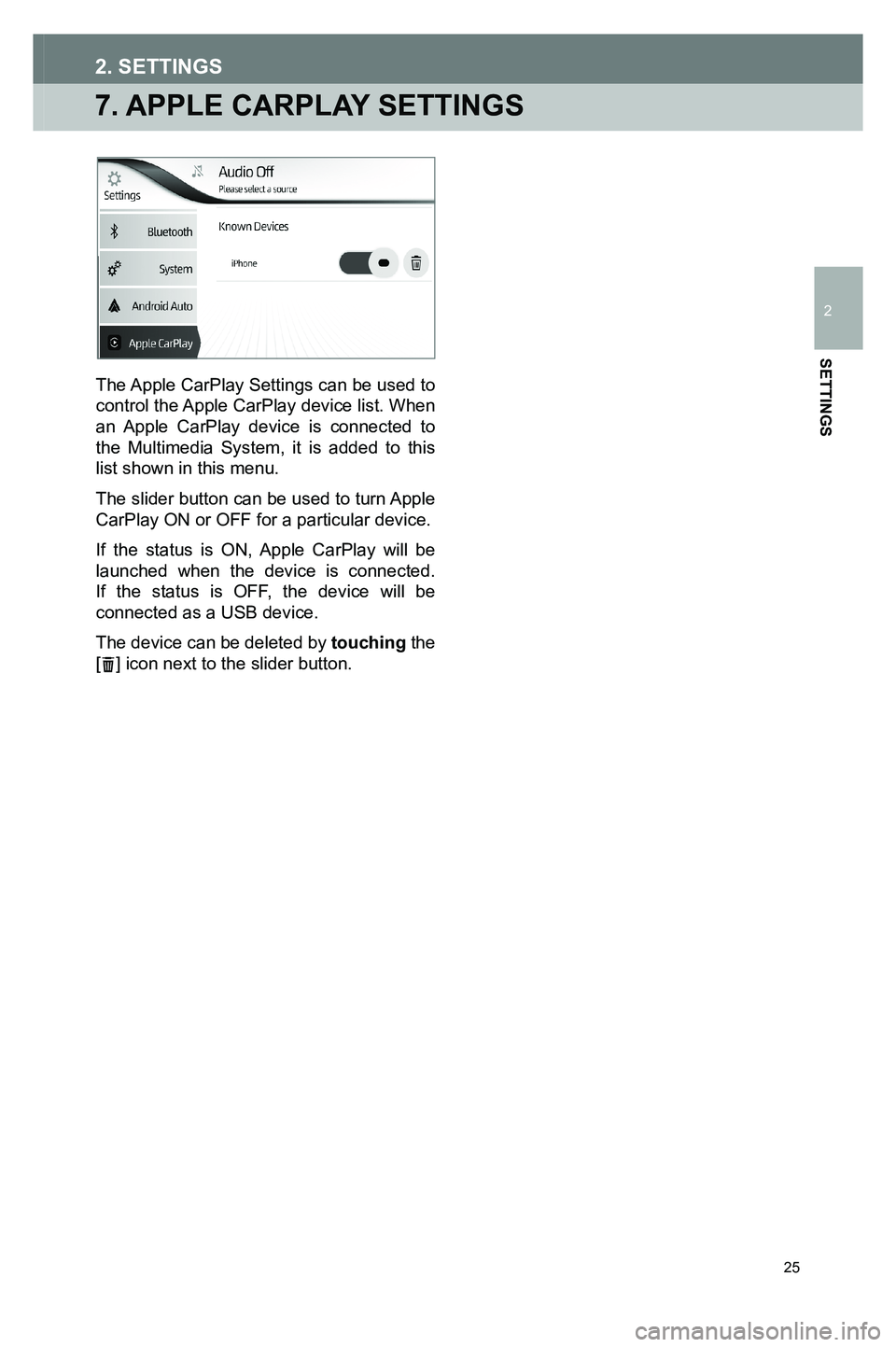 TOYOTA GT86 2020  Accessories, Audio & Navigation (in English) 25
7. APPLE CARPLAY SETTINGS
2. SETTINGS
The Apple CarPlay Settings can be used to control the Apple CarPlay device list. When an Apple CarPlay device is connected to the Multimedia System, it is adde