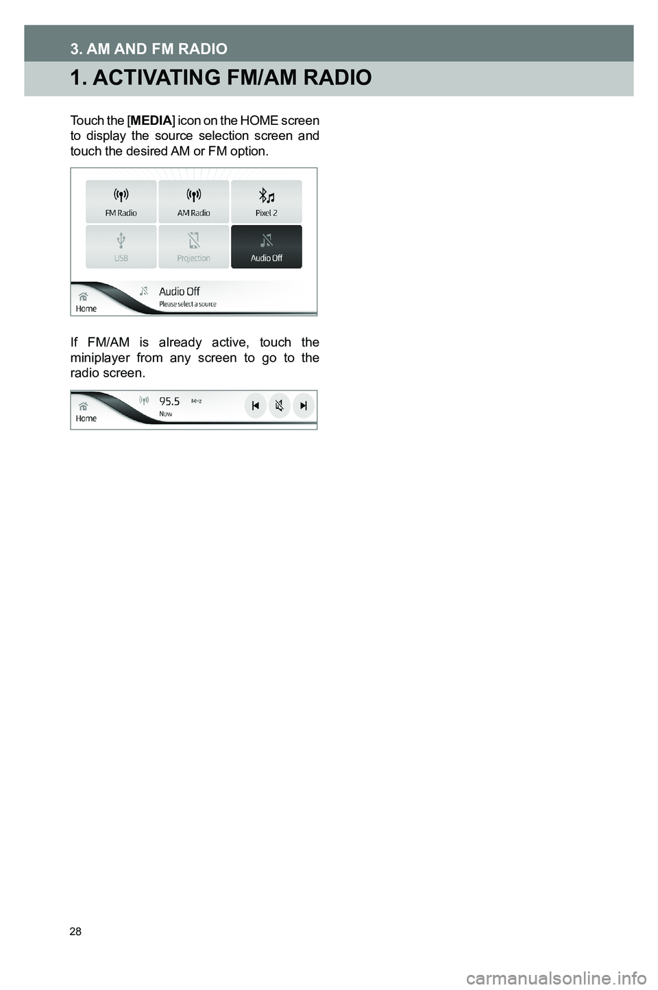 TOYOTA GT86 2020  Accessories, Audio & Navigation (in English) 28
1. ACTIVATING FM/AM RADIO
Touch the [MEDIA] icon on the HOME screen to display the source selection screen and touch the desired AM or FM option.
If FM/AM is already active, touch the miniplayer fr