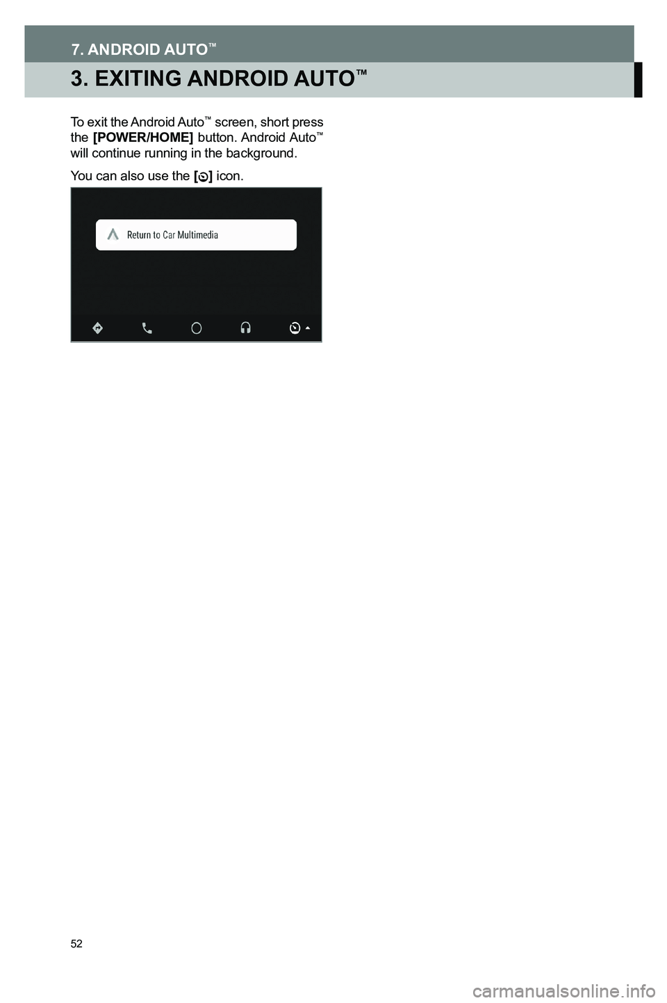 TOYOTA GT86 2020  Accessories, Audio & Navigation (in English) 52
3. EXITING ANDROID AUTO™
To  exit  the Android Auto™ screen, short press the [POWER/HOME]  button. Android Auto™ will continue running in the background.
You can also use the [] icon. 
379194