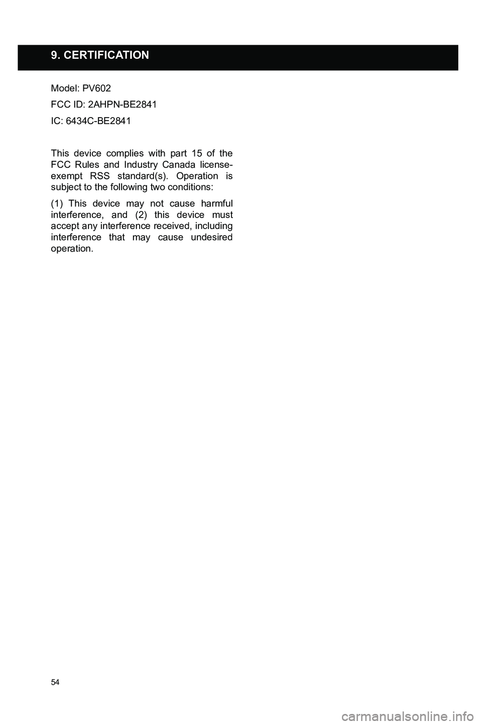 TOYOTA GT86 2020 Accessories, Audio & Navigation (in English) 54
Model: PV602
FCC ID: 2AHPN-BE2841
IC: 6434C-BE2841
This device complies with part 15 of the FCC Rules and Industry Canada license-exempt RSS standard(s). Operation is subject to the following two c TOYOTA GT86 2020 Accessories, Audio & Navigation (in English) 54
Model: PV602
FCC ID: 2AHPN-BE2841
IC: 6434C-BE2841
This device complies with part 15 of the FCC Rules and Industry Canada license-exempt RSS standard(s). Operation is subject to the following two c