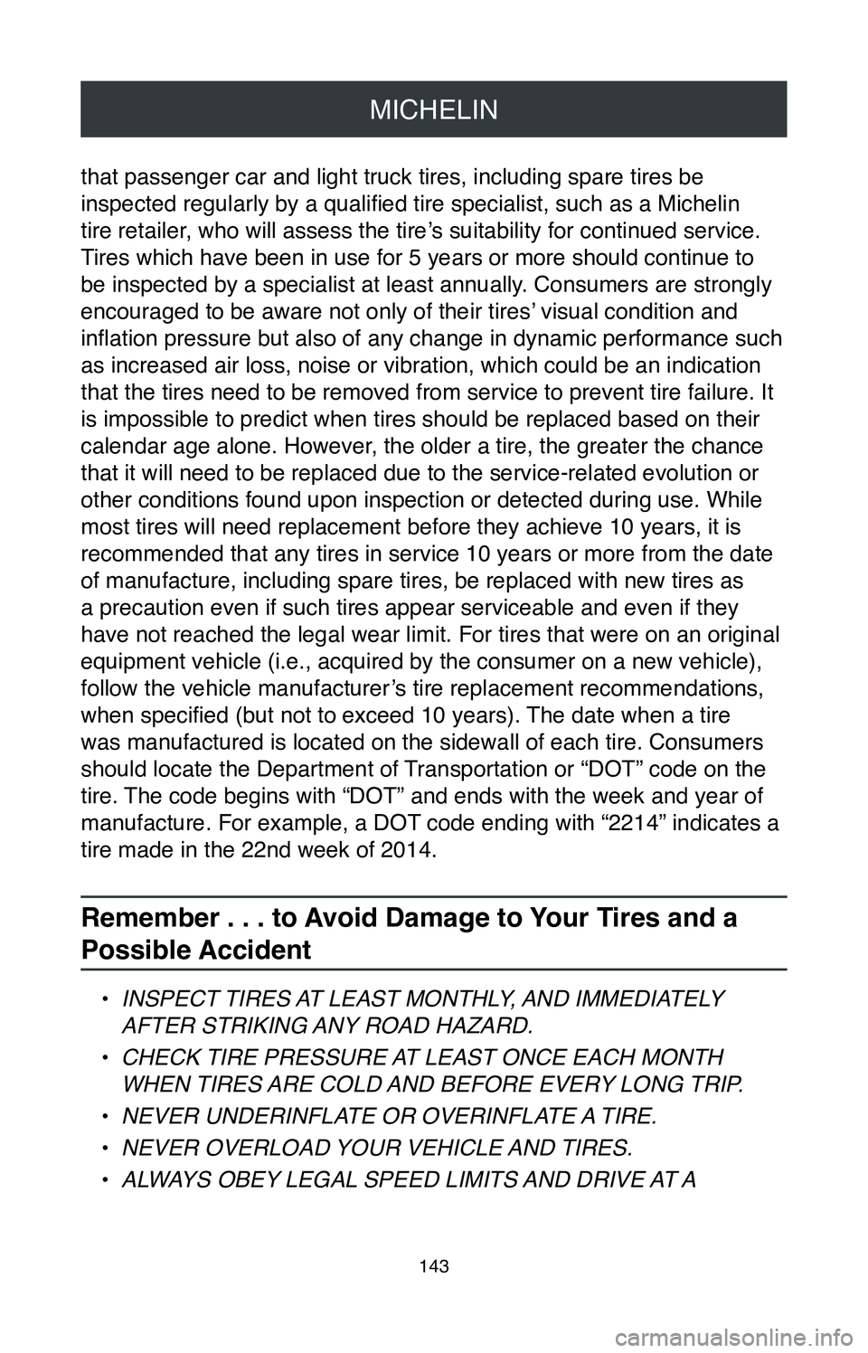 TOYOTA GT86 2020  Warranties & Maintenance Guides (in English) MICHELIN
143
that passenger car and light truck tires, including spare tires be 
inspected regularly by a qualified tire specialist, such as a Michelin 
tire retailer, who will assess the tire’s sui