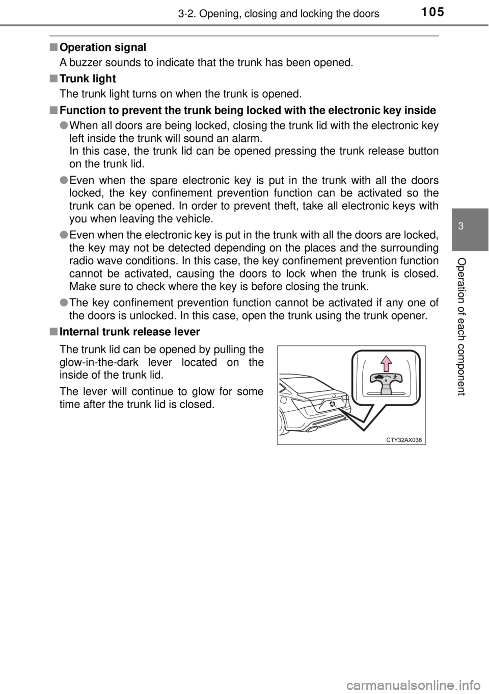 TOYOTA AVALON 2018  Owners Manual (in English) 1053-2. Opening, closing and locking the doors
3
Operation of each component
■Operation signal
A buzzer sounds to indicate that the trunk has been opened.
■ Trunk light
The trunk light turns on wh