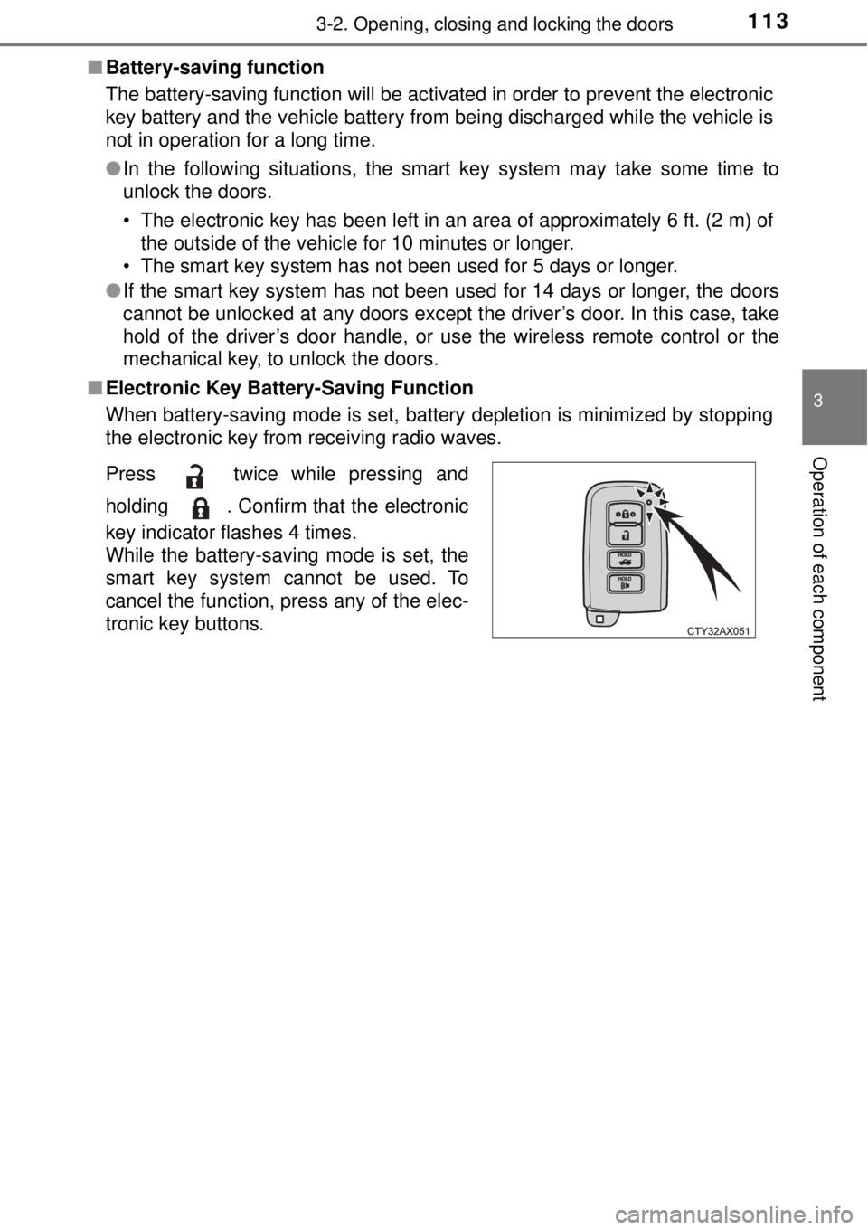 TOYOTA AVALON 2018 Owners Manual (in English) 1133-2. Opening, closing and locking the doors
3
Operation of each component
■Battery-saving function
The battery-saving function will be activated in order to prevent the electronic
key battery and TOYOTA AVALON 2018 Owners Manual (in English) 1133-2. Opening, closing and locking the doors
3
Operation of each component
■Battery-saving function
The battery-saving function will be activated in order to prevent the electronic
key battery and