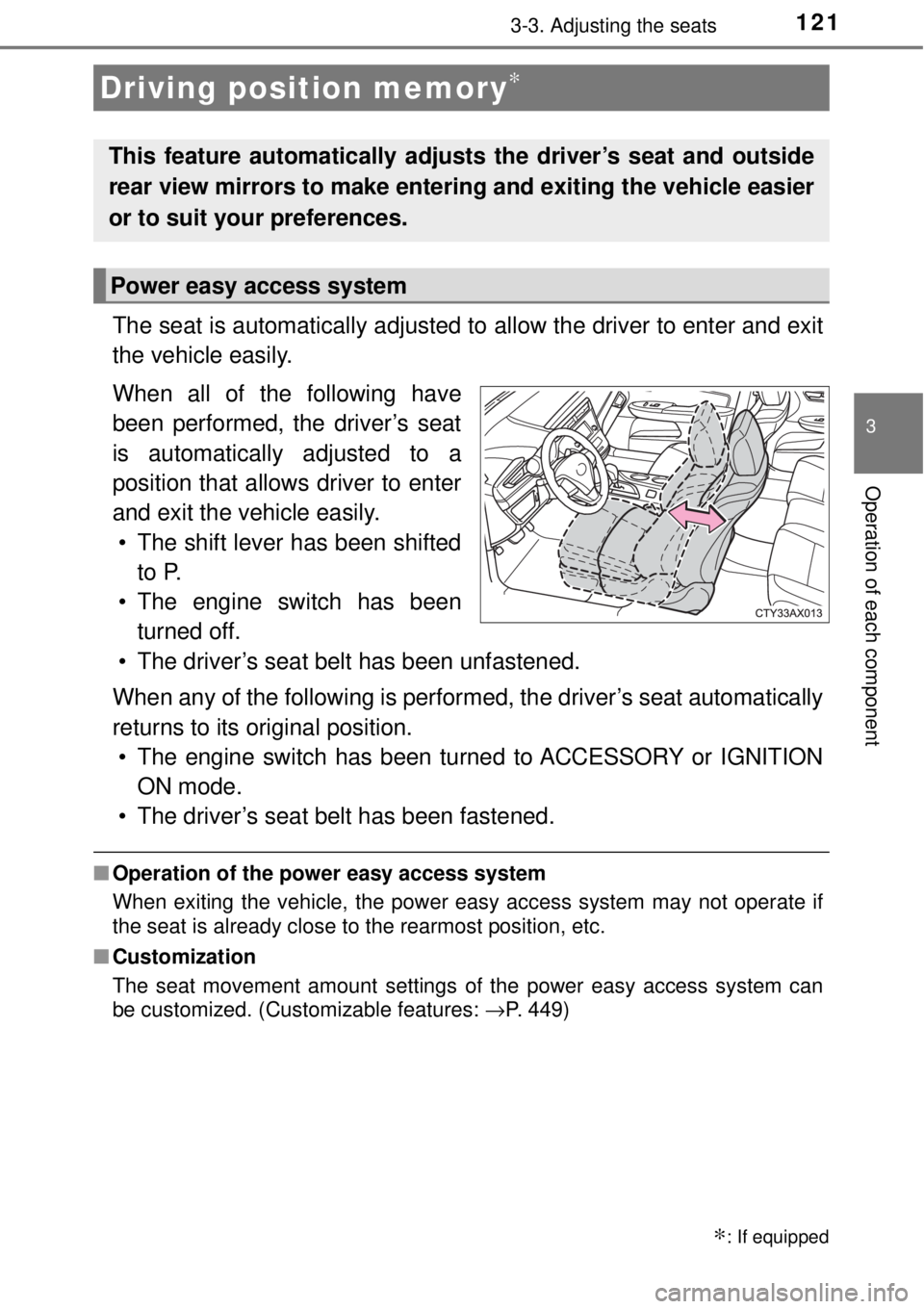 TOYOTA AVALON 2018  Owners Manual (in English) 1213-3. Adjusting the seats
3
Operation of each component
The seat is automatically adjusted to allow the driver to enter and exit
the vehicle easily.
When all of the following have
been performed, th