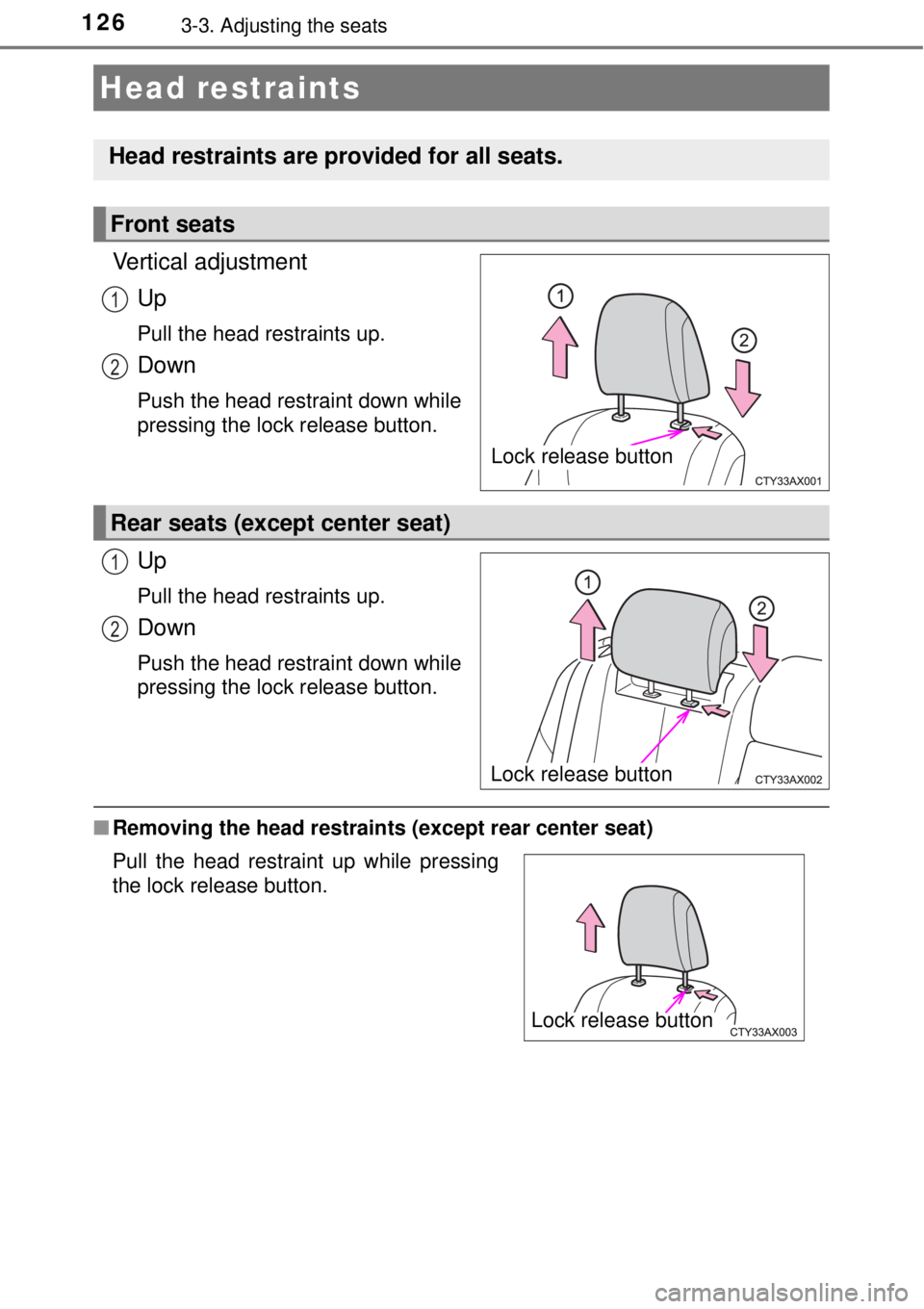 TOYOTA AVALON 2018  Owners Manual (in English) 1263-3. Adjusting the seats
Vertical adjustmentUp
Pull the head restraints up.
Down
Push the head restraint down while
pressing the lock release button.
Up
Pull the head restraints up.
Down
Push the h