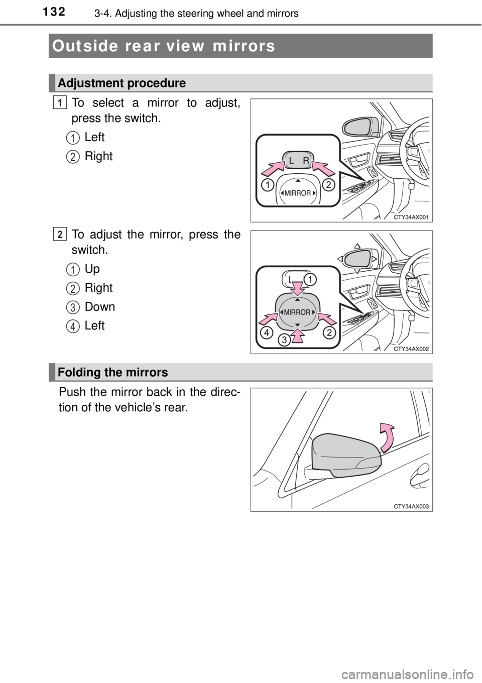 TOYOTA AVALON 2018 Owners Manual (in English) 1323-4. Adjusting the steering wheel and mirrors
To select a mirror to adjust,
press the switch.Left
Right
To adjust the mirror, press the
switch. Up
Right
Down
Left
Push the mirror back in the direc- TOYOTA AVALON 2018 Owners Manual (in English) 1323-4. Adjusting the steering wheel and mirrors
To select a mirror to adjust,
press the switch.Left
Right
To adjust the mirror, press the
switch. Up
Right
Down
Left
Push the mirror back in the direc-