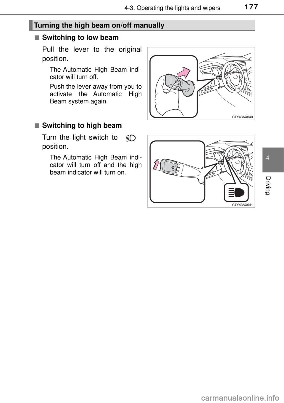 TOYOTA AVALON 2018 Owners Manual (in English) 1774-3. Operating the lights and wipers
4
Driving
■Switching to low beam
Pull the lever to the original
position.
The Automatic High Beam indi-
cator will turn off.
Push the lever away from you to
a TOYOTA AVALON 2018 Owners Manual (in English) 1774-3. Operating the lights and wipers
4
Driving
■Switching to low beam
Pull the lever to the original
position.
The Automatic High Beam indi-
cator will turn off.
Push the lever away from you to
a