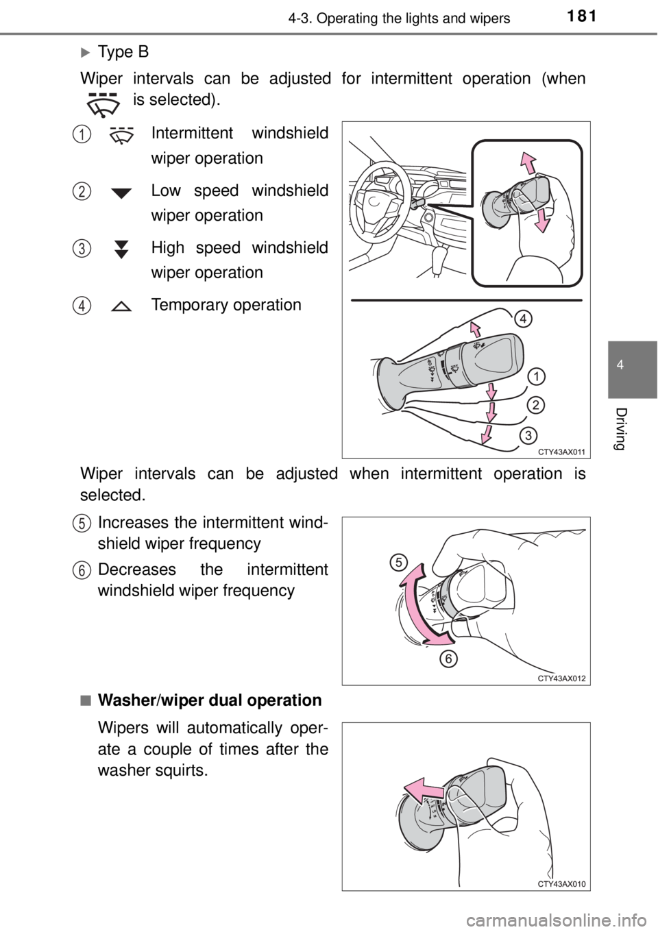 TOYOTA AVALON 2018 Owners Manual (in English) 1814-3. Operating the lights and wipers
4
Driving
Ty p e B
Wiper intervals can be adjusted for intermittent operation (when is selected).
Intermittent windshield
wiper operation
Low speed windshi TOYOTA AVALON 2018 Owners Manual (in English) 1814-3. Operating the lights and wipers
4
Driving
Ty p e B
Wiper intervals can be adjusted for intermittent operation (when is selected).
Intermittent windshield
wiper operation
Low speed windshi