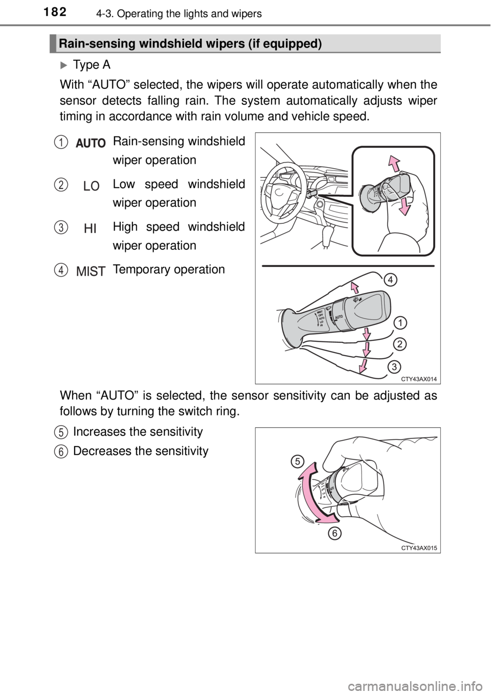 TOYOTA AVALON 2018 Owners Manual (in English) 1824-3. Operating the lights and wipers
Ty p e A
With “AUTO” selected, the wipers will operate aut omatically when the
sensor detects falling rain. The sy stem automatically adjusts wiper
tim TOYOTA AVALON 2018 Owners Manual (in English) 1824-3. Operating the lights and wipers
Ty p e A
With “AUTO” selected, the wipers will operate aut omatically when the
sensor detects falling rain. The sy stem automatically adjusts wiper
tim