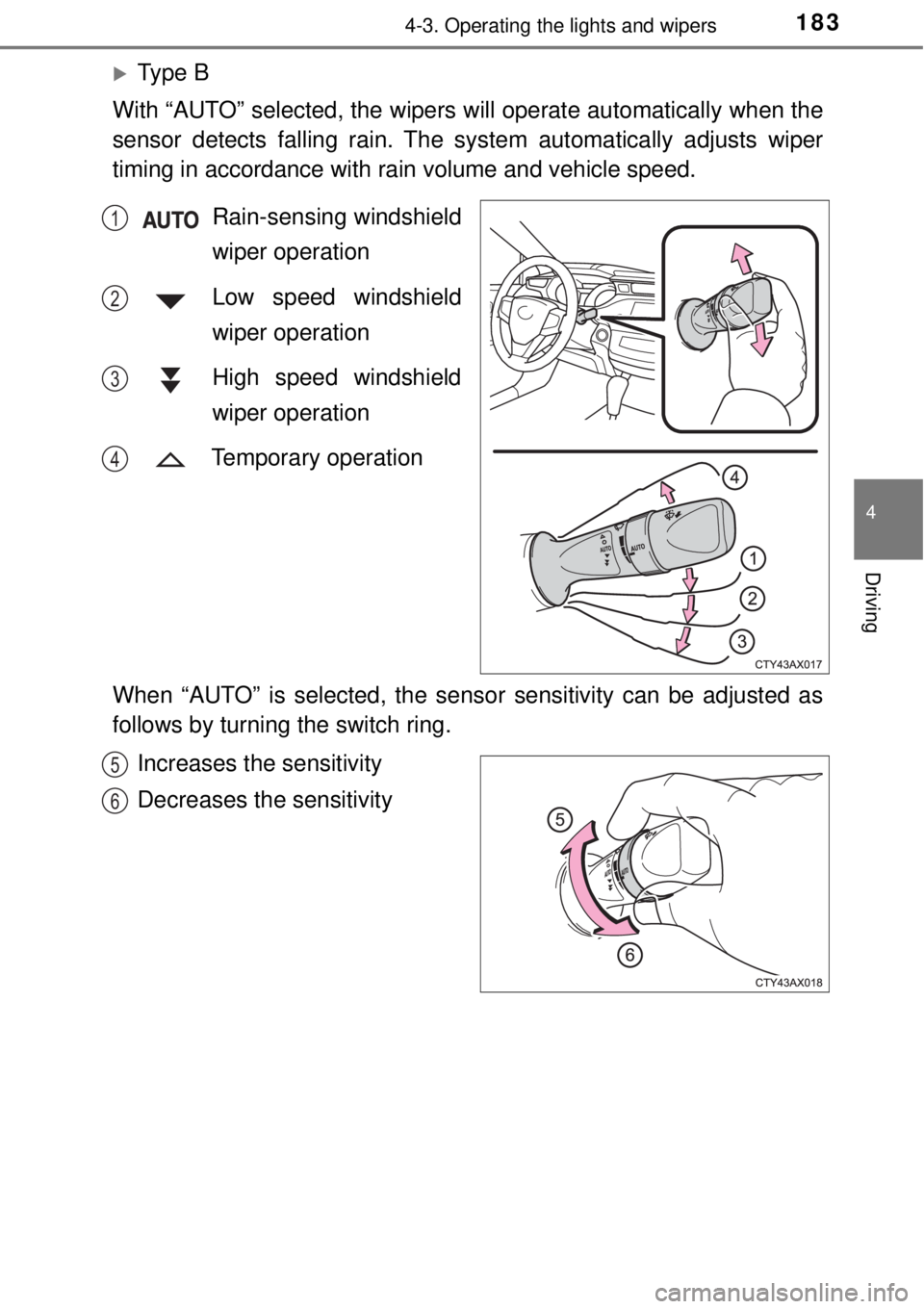 TOYOTA AVALON 2018 Owners Manual (in English) 1834-3. Operating the lights and wipers
4
Driving
Ty p e B
With “AUTO” selected, the wipers will operate aut omatically when the
sensor detects falling rain. The sy stem automatically adjusts TOYOTA AVALON 2018 Owners Manual (in English) 1834-3. Operating the lights and wipers
4
Driving
Ty p e B
With “AUTO” selected, the wipers will operate aut omatically when the
sensor detects falling rain. The sy stem automatically adjusts
