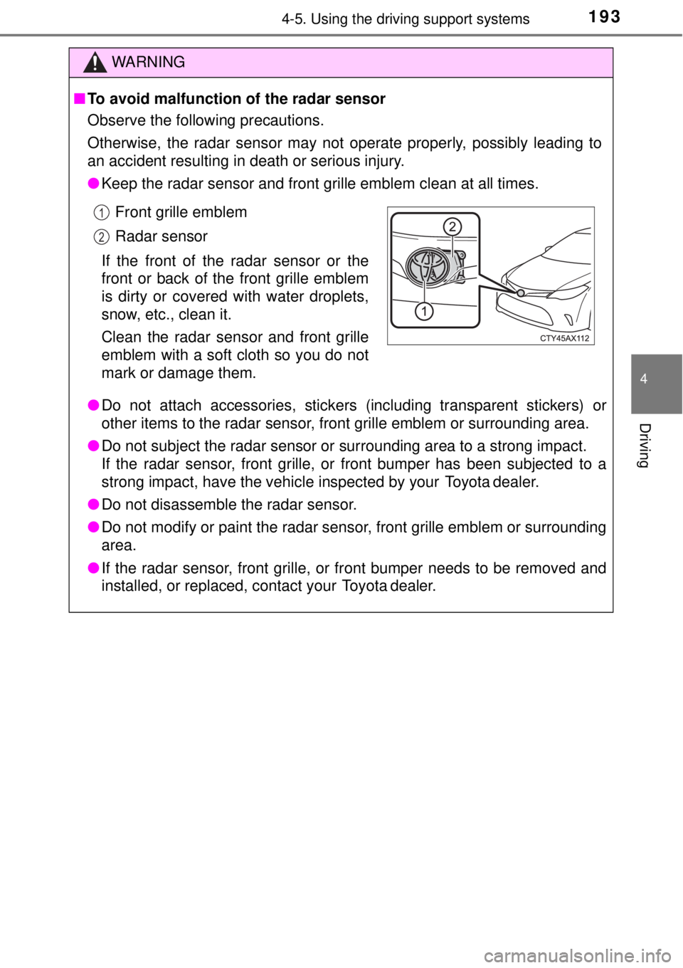 TOYOTA AVALON 2018 Owners Manual (in English) 1934-5. Using the driving support systems
4
Driving
WARNING
■To avoid malfunction of the radar sensor
Observe the following precautions.
Otherwise, the radar sensor may not operate properly, possibl TOYOTA AVALON 2018 Owners Manual (in English) 1934-5. Using the driving support systems
4
Driving
WARNING
■To avoid malfunction of the radar sensor
Observe the following precautions.
Otherwise, the radar sensor may not operate properly, possibl