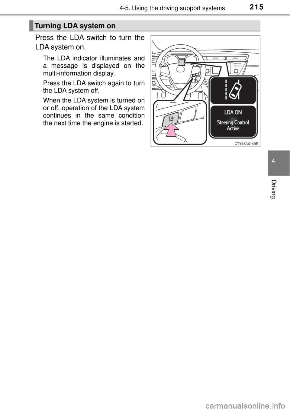 TOYOTA AVALON 2018 Owners Manual (in English) 2154-5. Using the driving support systems
4
Driving
Press the LDA switch to turn the
LDA system on.
The LDA indicator illuminates and
a message is displayed on the
multi-information display.
Press the TOYOTA AVALON 2018 Owners Manual (in English) 2154-5. Using the driving support systems
4
Driving
Press the LDA switch to turn the
LDA system on.
The LDA indicator illuminates and
a message is displayed on the
multi-information display.
Press the