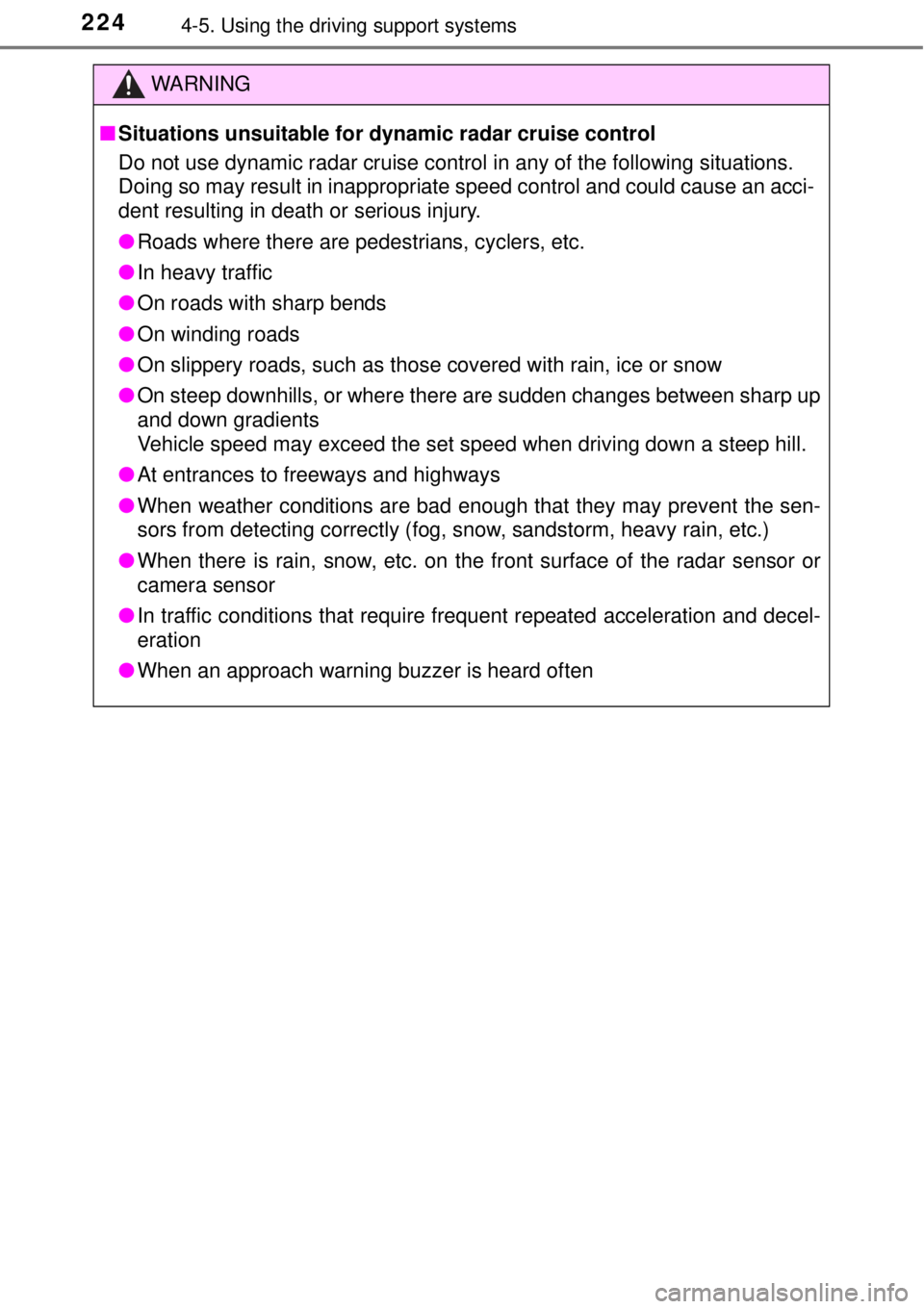 TOYOTA AVALON 2018   (in English) Owners Guide 2244-5. Using the driving support systems
WARNING
■Situations unsuitable for dynamic radar cruise control
Do not use dynamic radar cruise control in any of the following situations.
Doing so may res TOYOTA AVALON 2018   (in English) Owners Guide 2244-5. Using the driving support systems
WARNING
■Situations unsuitable for dynamic radar cruise control
Do not use dynamic radar cruise control in any of the following situations.
Doing so may res