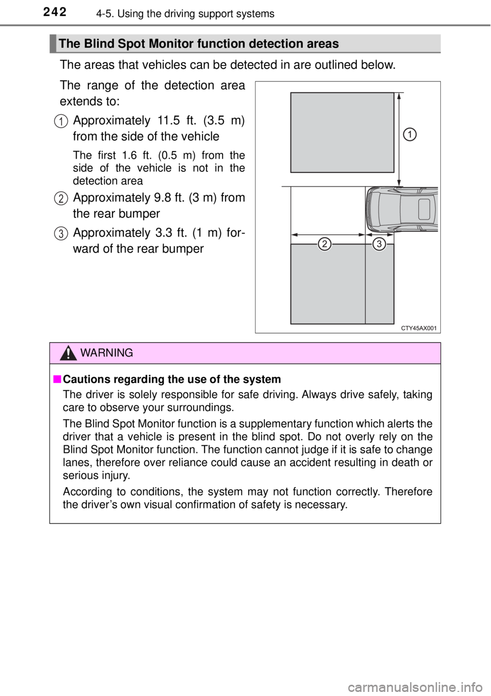 TOYOTA AVALON 2018  Owners Manual (in English) 2424-5. Using the driving support systems
The areas that vehicles can be  detected in are outlined below.
The range of the detection area
extends to: Approximately 11.5 ft. (3.5 m)
from the side of th
