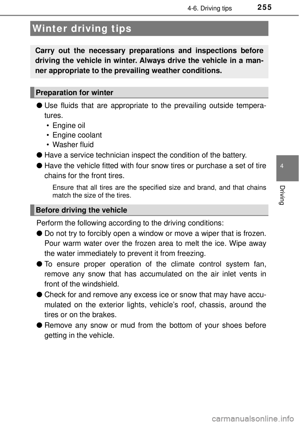 TOYOTA AVALON 2018  Owners Manual (in English) 255
4
Driving
4-6. Driving tips
●Use fluids that are appropriate  to the prevailing outside tempera-
tures.  • Engine oil
• Engine coolant
• Washer fluid
● Have a service technician ins pect