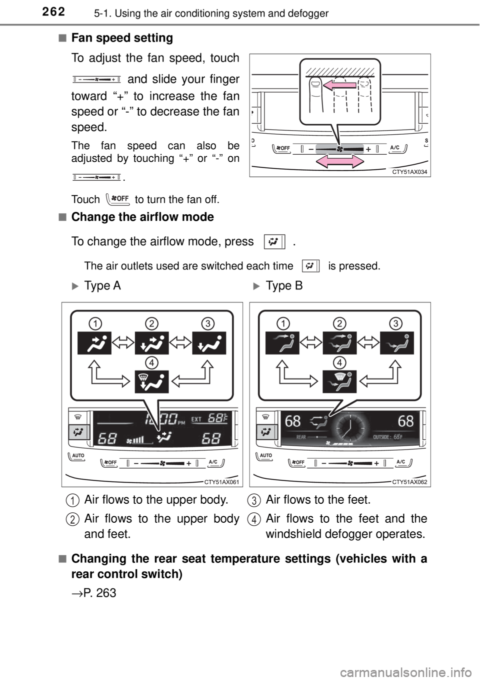 TOYOTA AVALON 2018  Owners Manual (in English) 2625-1. Using the air conditioning system and defogger
■Fan speed setting
To adjust the fan speed, touch
 and slide your finger
toward “+” to increase the fan
speed or “-” to decrease the fa