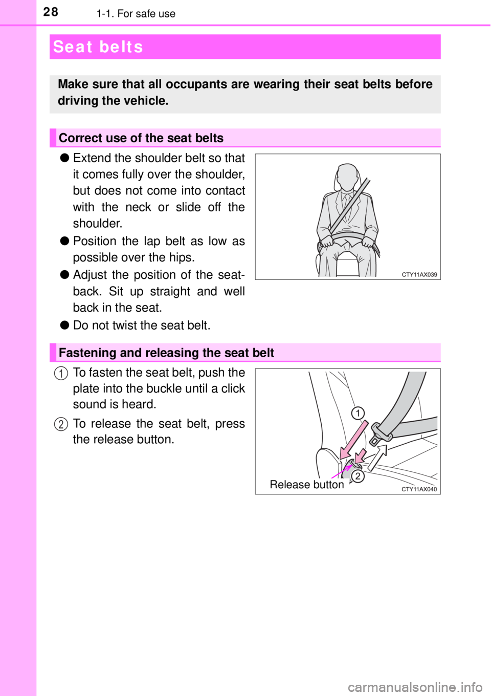 TOYOTA AVALON 2018 (in English) Owners Manual 281-1. For safe use
●Extend the shoulder belt so that
it comes fully over the shoulder,
but does not come into contact
with the neck or slide off the
shoulder.
● Position the lap belt as low as
po TOYOTA AVALON 2018 (in English) Owners Manual 281-1. For safe use
●Extend the shoulder belt so that
it comes fully over the shoulder,
but does not come into contact
with the neck or slide off the
shoulder.
● Position the lap belt as low as
po