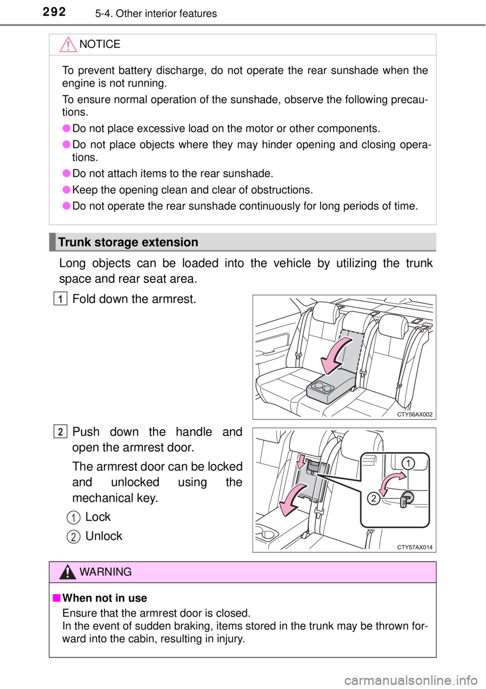 TOYOTA AVALON 2018  Owners Manual (in English) 2925-4. Other interior features
Long objects can be loaded into the vehicle by utilizing the trunk
space and rear seat area.
Fold down the armrest.
Push down the handle and
open the armrest door.
The 