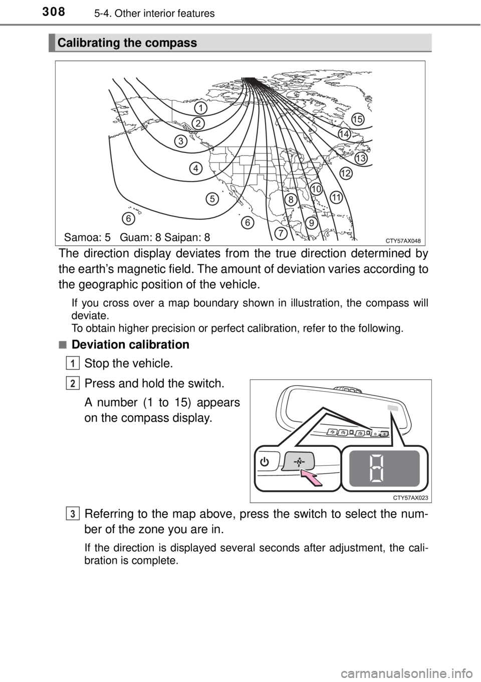 TOYOTA AVALON 2018 Owners Manual (in English) 3085-4. Other interior features
The direction display deviates from the true direction determined by
the earth’s magnetic field. The amount of deviation varies according to
the geographic position TOYOTA AVALON 2018 Owners Manual (in English) 3085-4. Other interior features
The direction display deviates from the true direction determined by
the earth’s magnetic field. The amount of deviation varies according to
the geographic position