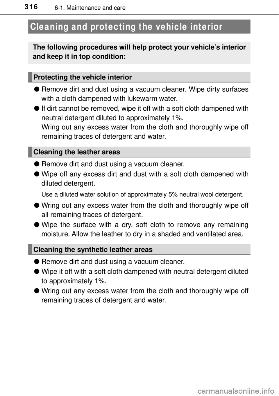 TOYOTA AVALON 2018  Owners Manual (in English) 3166-1. Maintenance and care
●Remove dirt and dust using a va cuum cleaner. Wipe dirty surfaces
with a cloth dampened with lukewarm water.
● If dirt cannot be removed, wipe it off with a soft clot
