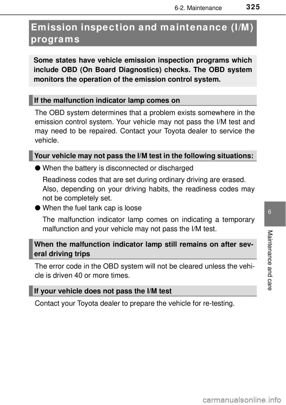 TOYOTA AVALON 2018  Owners Manual (in English) 3256-2. Maintenance
6
Maintenance and care
The OBD system determines that a problem exists somewhere in the
emission control system. Your vehi cle may not pass the I/M test and
may need to be repaired