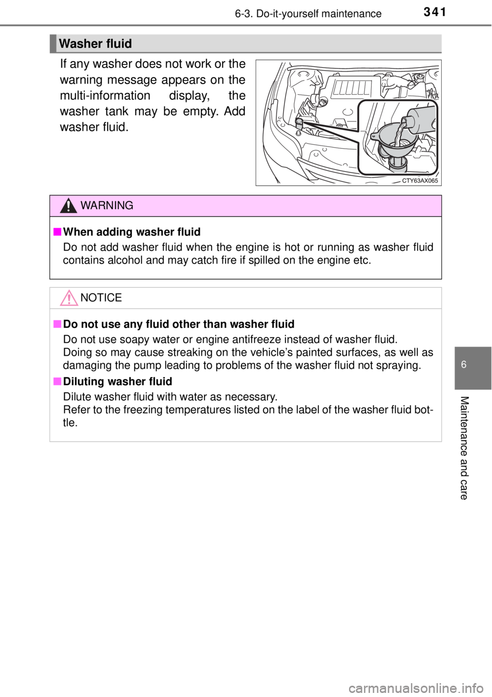 TOYOTA AVALON 2018 Owners Manual (in English) 3416-3. Do-it-yourself maintenance
6
Maintenance and care
If any washer does not work or the
warning message appears on the
multi-information display, the
washer tank may be empty. Add
washer fluid.
W TOYOTA AVALON 2018 Owners Manual (in English) 3416-3. Do-it-yourself maintenance
6
Maintenance and care
If any washer does not work or the
warning message appears on the
multi-information display, the
washer tank may be empty. Add
washer fluid.
W