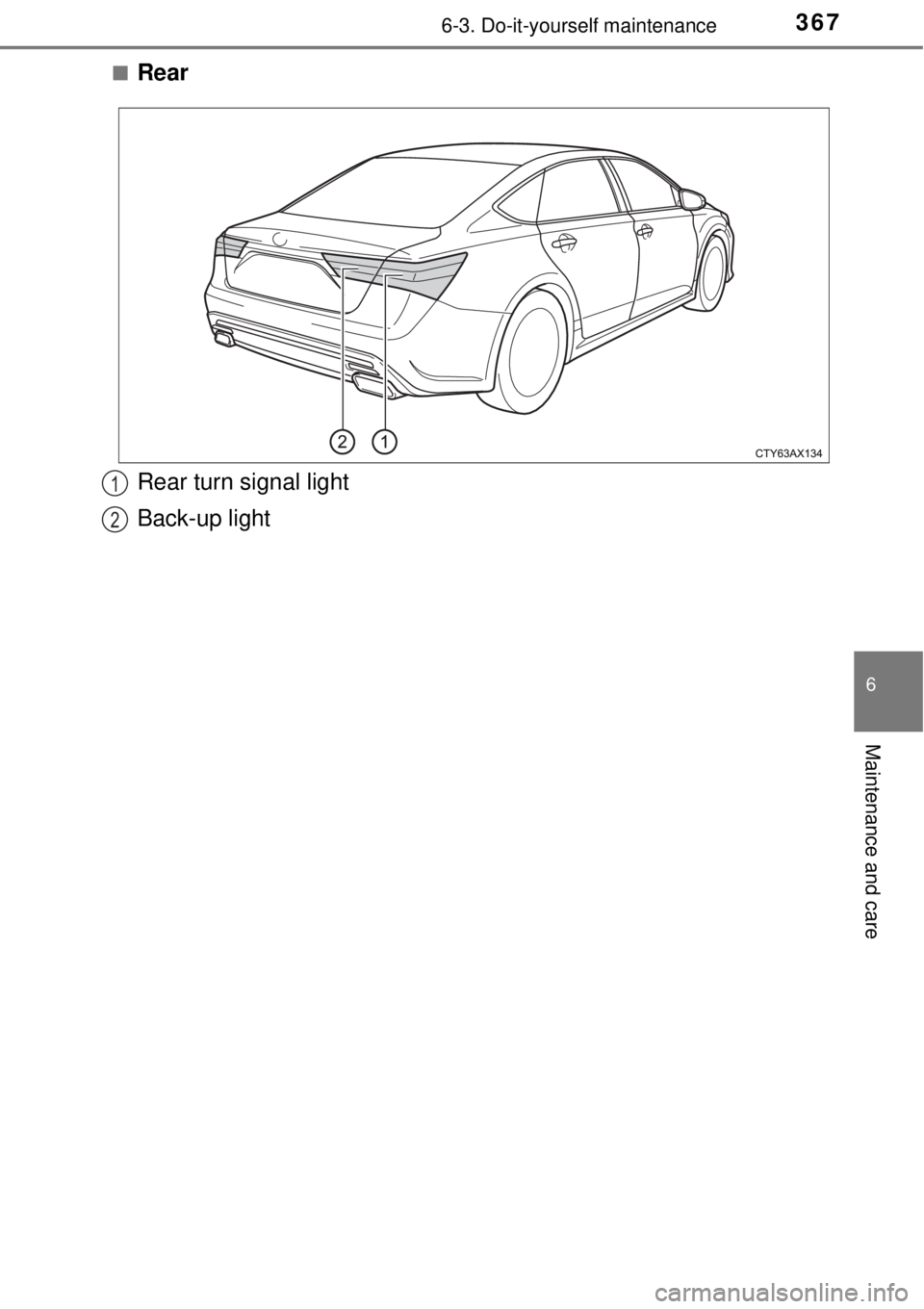 TOYOTA AVALON 2018  Owners Manual (in English) 3676-3. Do-it-yourself maintenance
6
Maintenance and care
■Rear
Rear turn signal light
Back-up light1
2 