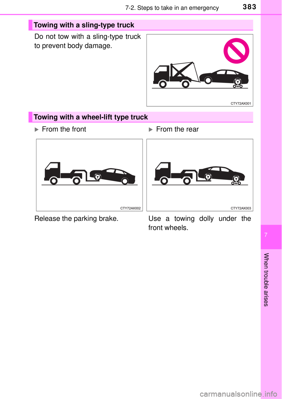 TOYOTA AVALON 2018 Owners Manual (in English) 3837-2. Steps to take in an emergency
7
When trouble arises
Do not tow with a sling-type truck
to prevent body damage.
Towing with a sling-type truck
Towing with a wheel-lift type truck
From the fr TOYOTA AVALON 2018 Owners Manual (in English) 3837-2. Steps to take in an emergency
7
When trouble arises
Do not tow with a sling-type truck
to prevent body damage.
Towing with a sling-type truck
Towing with a wheel-lift type truck
From the fr