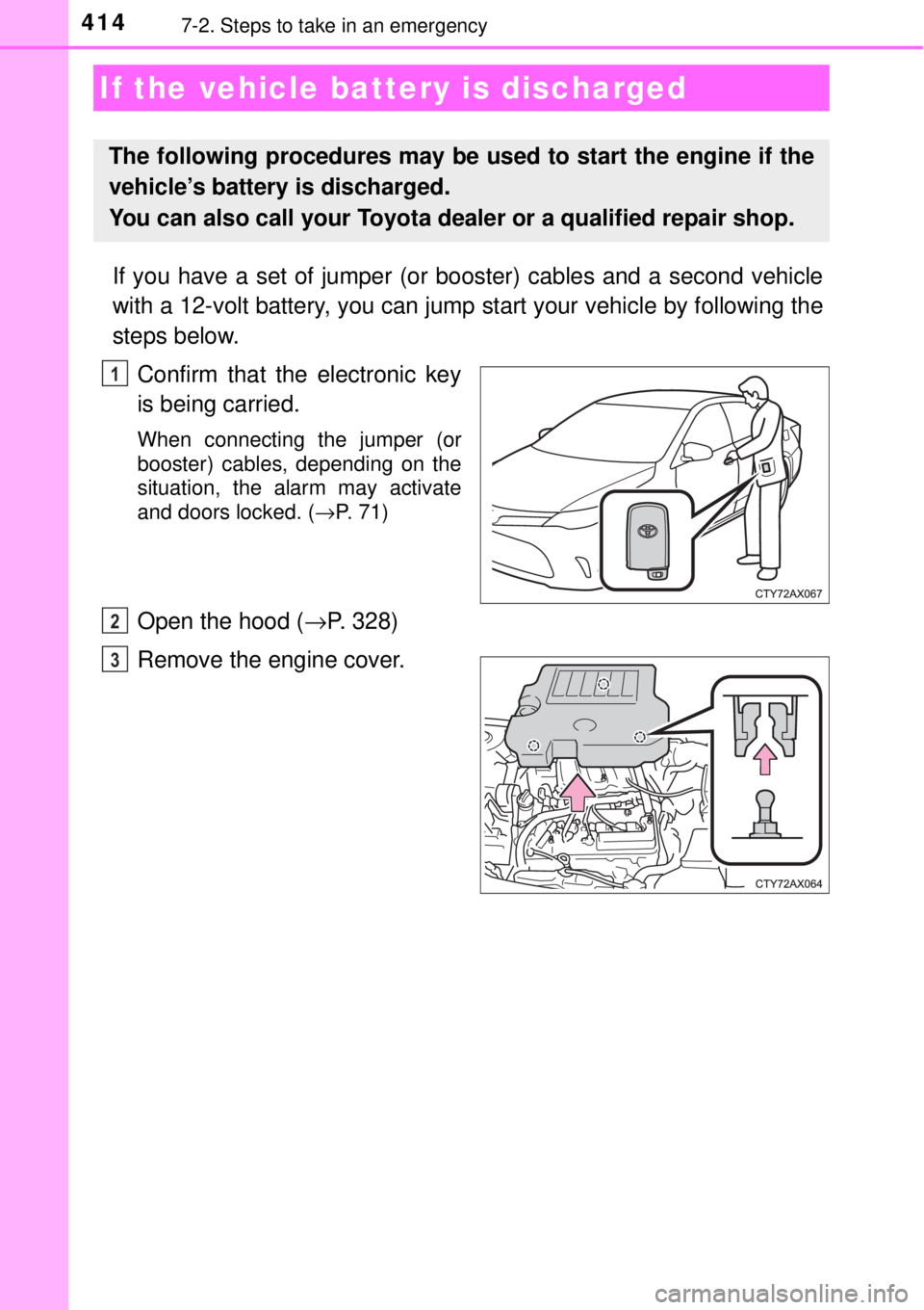 TOYOTA AVALON 2018  Owners Manual (in English) 4147-2. Steps to take in an emergency
If you have a set of jumper (or booster) cables and a second vehicle
with a 12-volt battery, you can jump  start your vehicle by following the
steps below.
Confir