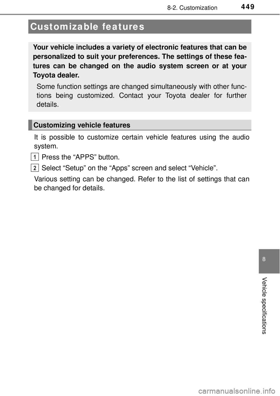TOYOTA AVALON 2018  Owners Manual (in English) 449
8
Vehicle specifications
8-2. Customization
It is possible to customize certain vehicle features using the audio
system.Press the “APPS” button.
Select “Setup” on the “Apps” screen and