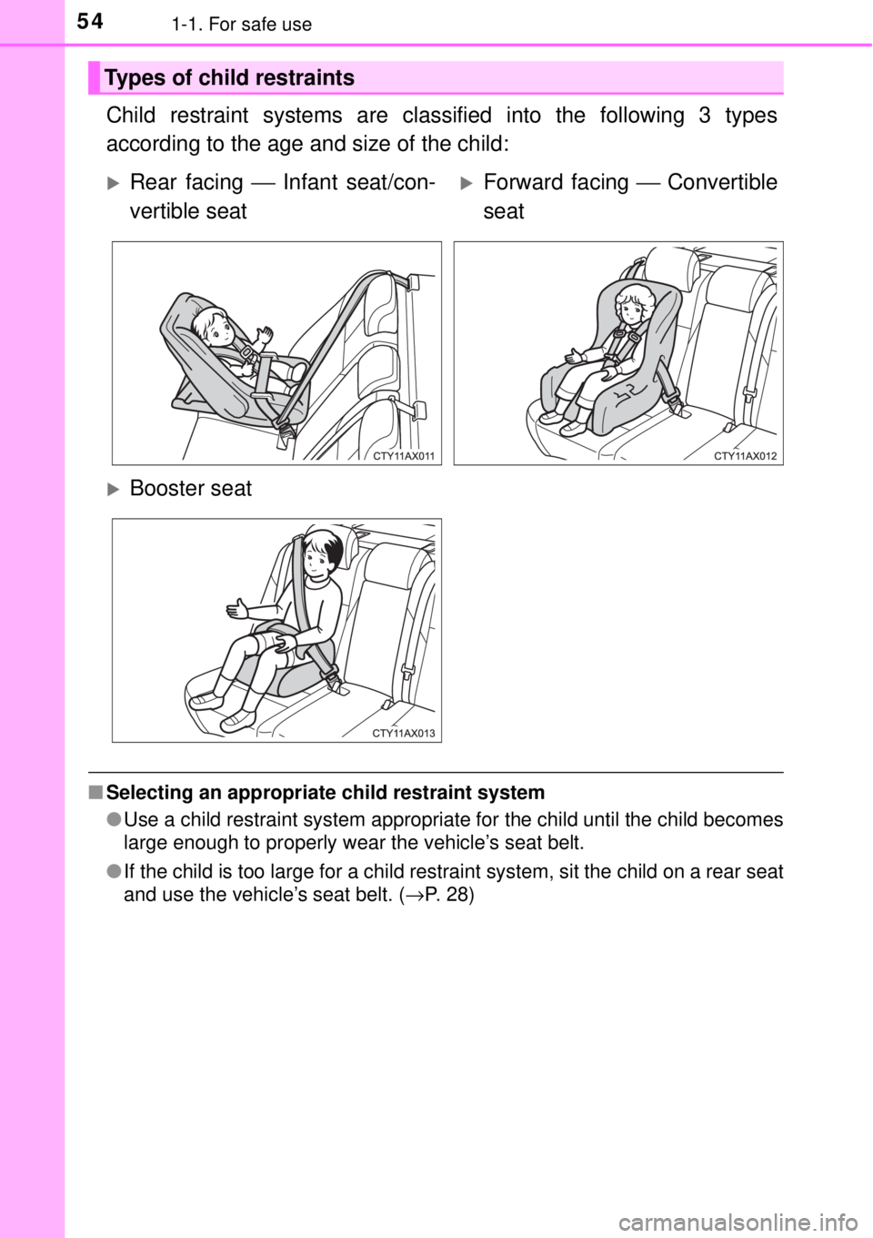 TOYOTA AVALON 2018   (in English) Workshop Manual 541-1. For safe use
Child restraint systems are classified into the following 3 types
according to the age and size of the child:
■Selecting an appropriate child restraint system
●Use a child rest