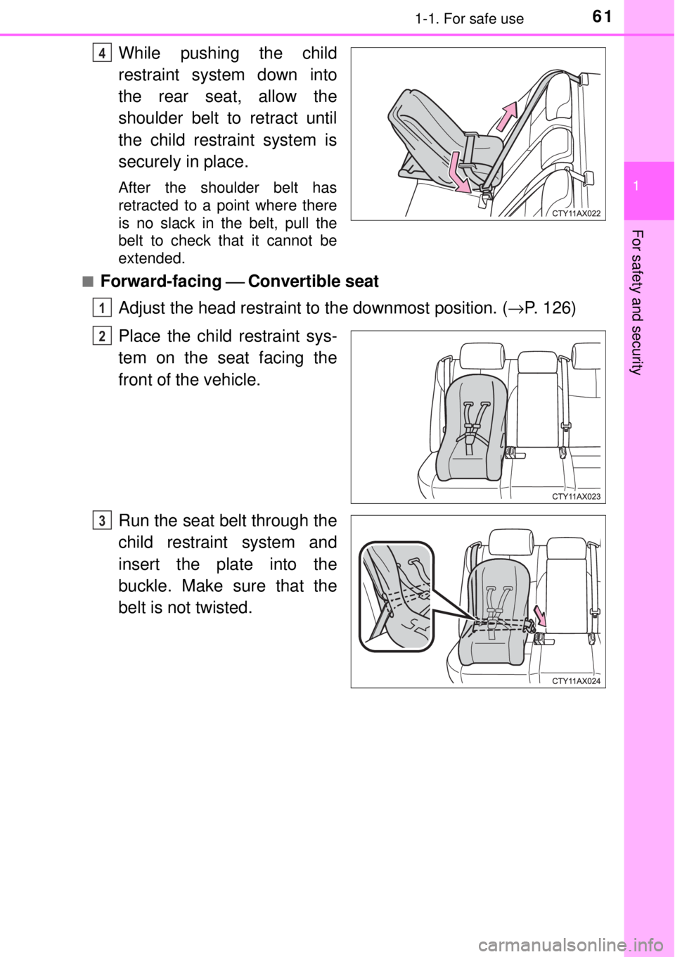 TOYOTA AVALON 2018   (in English) Repair Manual 611-1. For safe use
1
For safety and security
While pushing the child
restraint system down into
the rear seat, allow the
shoulder belt to retract until
the child restraint system is
securely in place