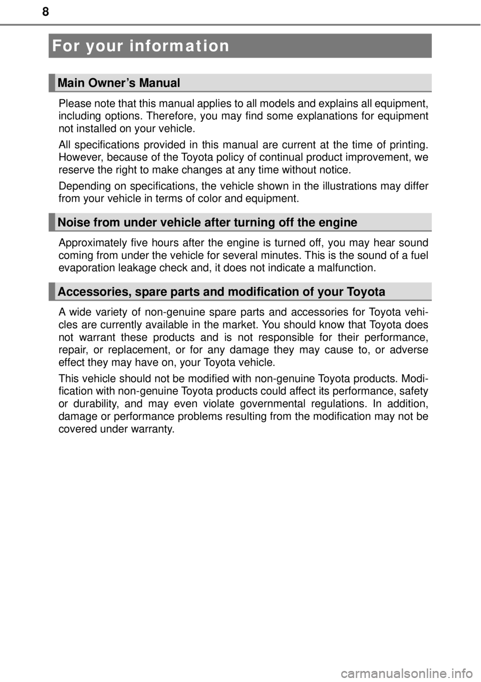TOYOTA AVALON 2018 Owners Manual (in English) 8
Please note that this manual applies to all models and explains all equipment,
including options. Therefore, you may find some explanations for equipment
not installed on your vehicle.
All specific TOYOTA AVALON 2018 Owners Manual (in English) 8
Please note that this manual applies to all models and explains all equipment,
including options. Therefore, you may find some explanations for equipment
not installed on your vehicle.
All specific