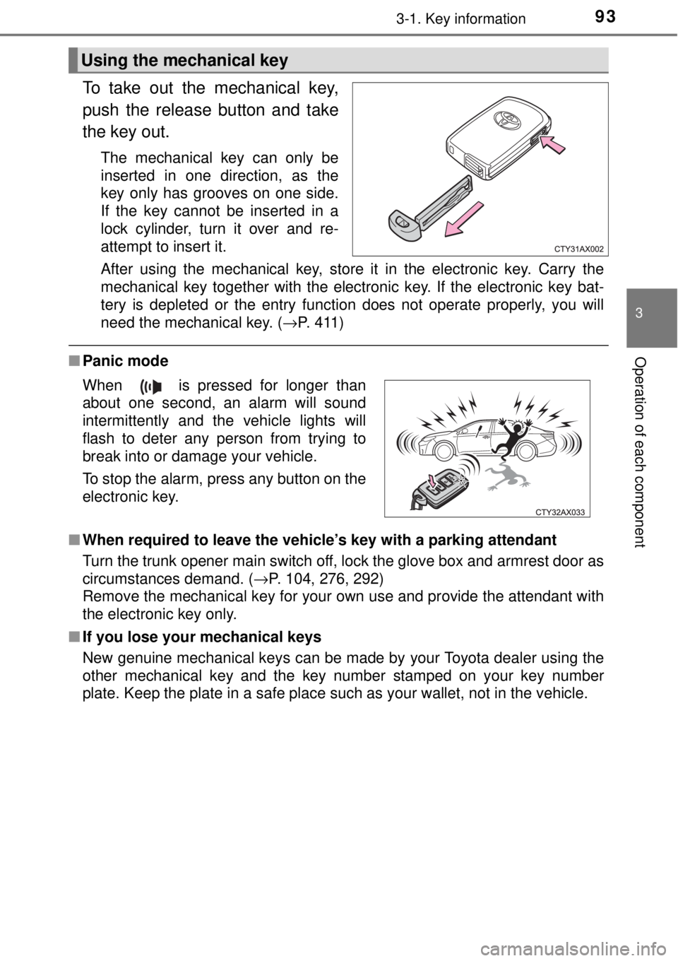 TOYOTA AVALON 2018  Owners Manual (in English) 933-1. Key information
3
Operation of each component
To take out the mechanical key,
push the release button and take
the key out.
The mechanical key can only be
inserted in one direction, as the
key 
