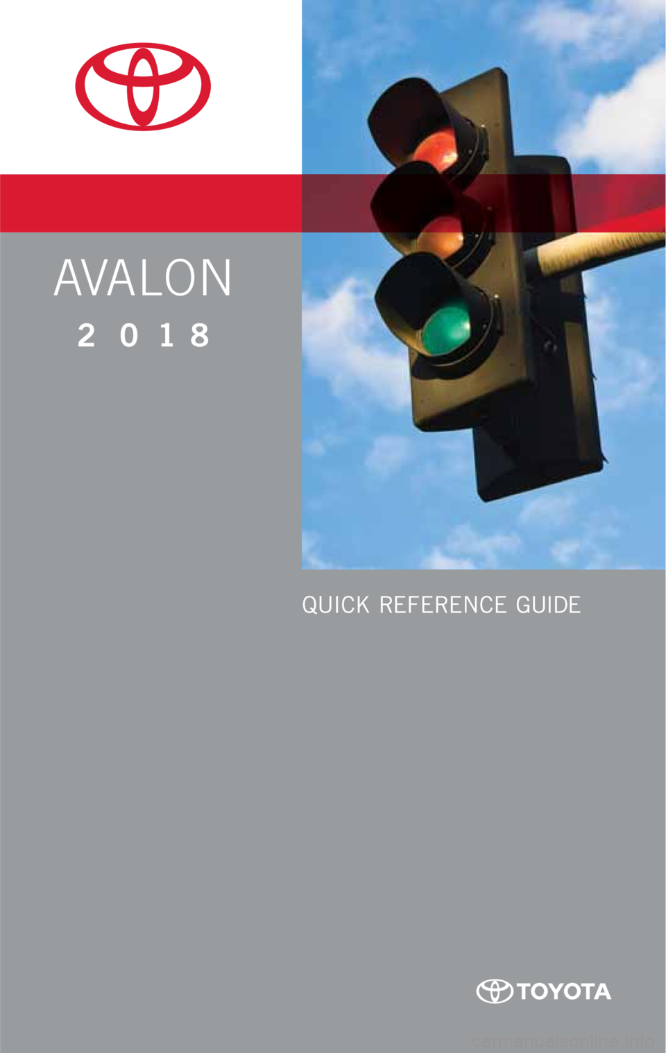 TOYOTA AVALON 2018  Owners Manual (in English) AVALON
2018
QUICK REFERENCE GUIDE 