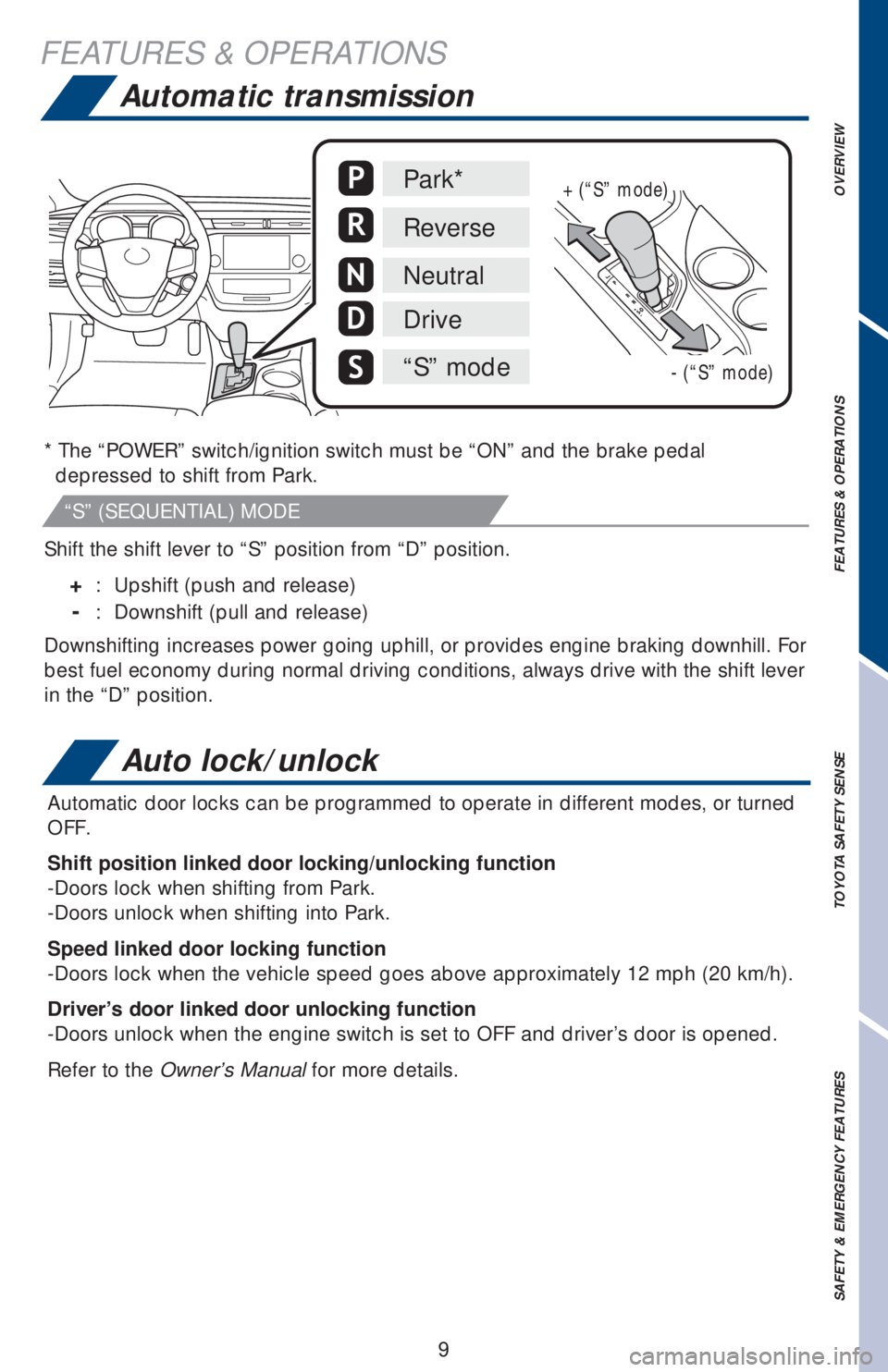 TOYOTA AVALON 2018 (in English) User Guide OVERVIEW FEATURES & OPERATIONS TOYOTA SAFETY SENSE SAFETY & EMERGENCY FEATURES
9
FEATURES & OPERATIONS
Automatic transmission
* The “POWER” switch/ignition switch must be “ON” and the brake pe TOYOTA AVALON 2018 (in English) User Guide OVERVIEW FEATURES & OPERATIONS TOYOTA SAFETY SENSE SAFETY & EMERGENCY FEATURES
9
FEATURES & OPERATIONS
Automatic transmission
* The “POWER” switch/ignition switch must be “ON” and the brake pe