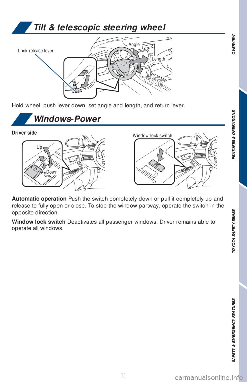 TOYOTA AVALON 2018  Owners Manual (in English) OVERVIEW FEATURES & OPERATIONS TOYOTA SAFETY SENSE SAFETY & EMERGENCY FEATURES
11
Tilt & telescopic steering wheel
Windows-Power
Hold wheel, push lever down, set angle and length, and return lever.
Lo