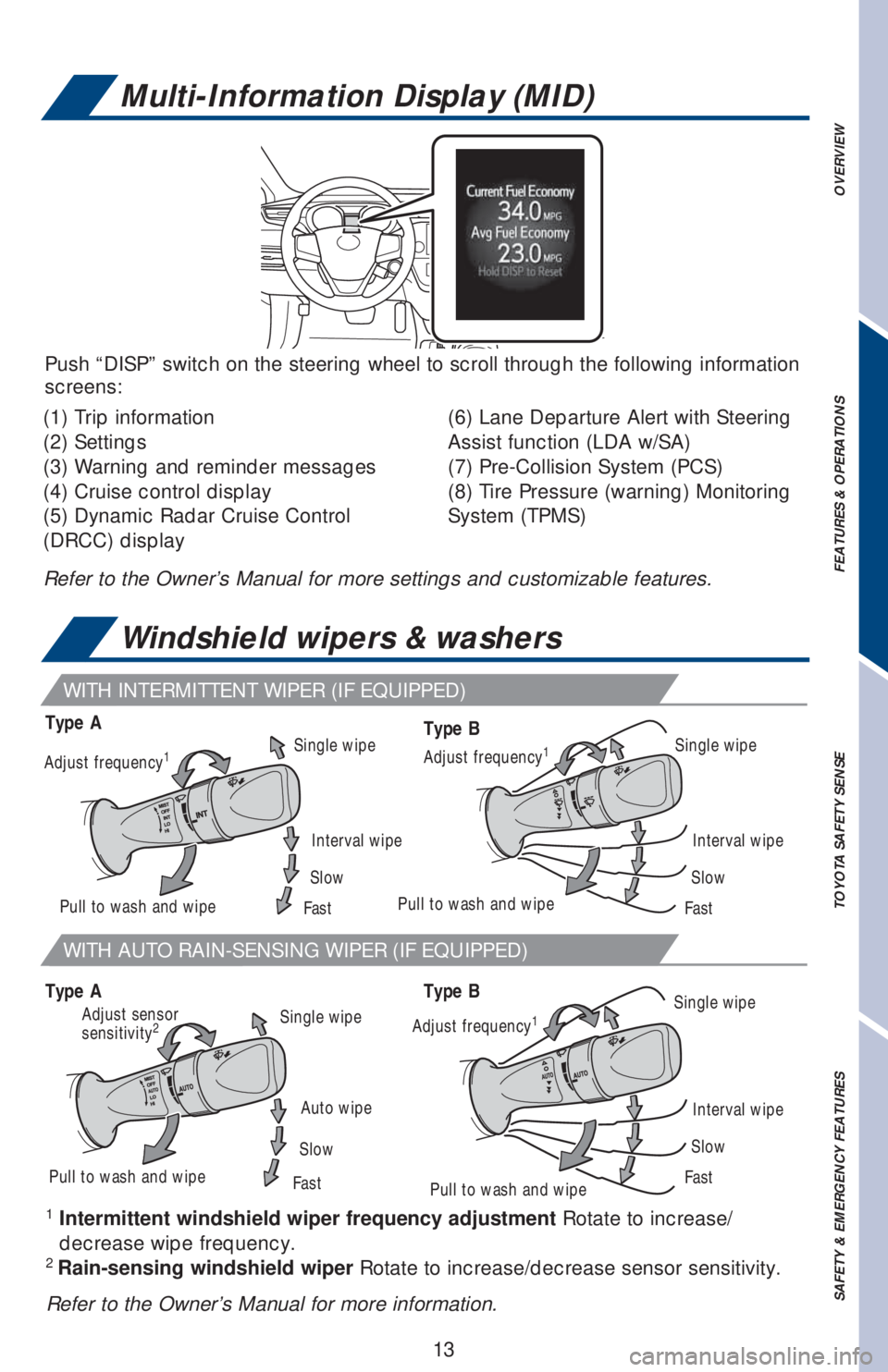 TOYOTA AVALON 2018 Owners Manual (in English) Adjust sensor
sensitivity2
Pull to wash and wipe
Single wipe
Auto wipe
Slow
Fast
OVERVIEW FEATURES & OPERATIONS TOYOTA SAFETY SENSE SAFETY & EMERGENCY FEATURES
13
Type A
Type A
Type B
Type B
Multi-In TOYOTA AVALON 2018 Owners Manual (in English) Adjust sensor
sensitivity2
Pull to wash and wipe
Single wipe
Auto wipe
Slow
Fast
OVERVIEW FEATURES & OPERATIONS TOYOTA SAFETY SENSE SAFETY & EMERGENCY FEATURES
13
Type A
Type A
Type B
Type B
Multi-In