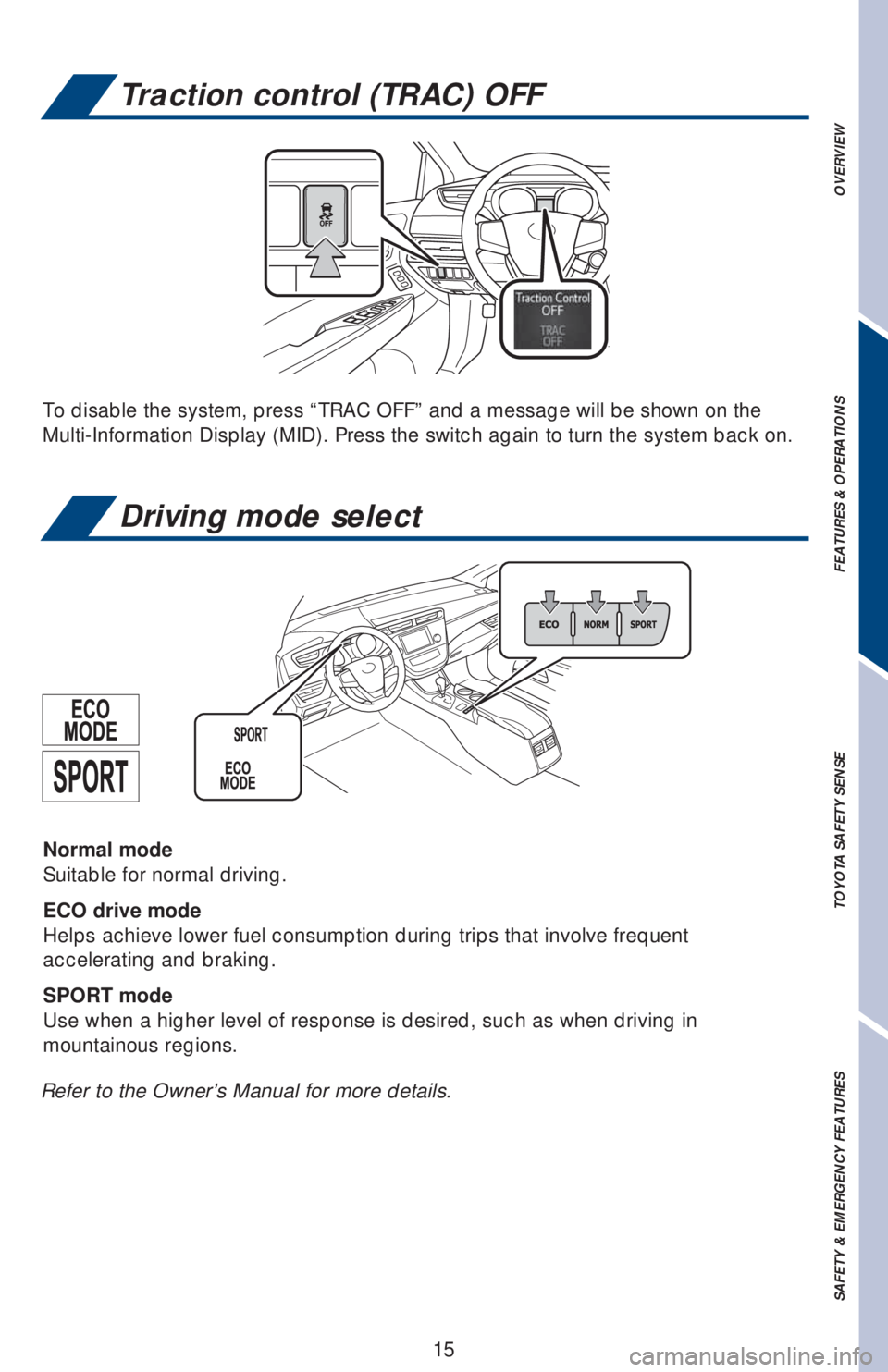 TOYOTA AVALON 2018 (in English) User Guide OVERVIEW FEATURES & OPERATIONS TOYOTA SAFETY SENSE SAFETY & EMERGENCY FEATURES
15
Traction control (TRAC) OFF
To disable the system, press “TRAC OFF” and a message will be shown on the
Multi-Info TOYOTA AVALON 2018 (in English) User Guide OVERVIEW FEATURES & OPERATIONS TOYOTA SAFETY SENSE SAFETY & EMERGENCY FEATURES
15
Traction control (TRAC) OFF
To disable the system, press “TRAC OFF” and a message will be shown on the
Multi-Info